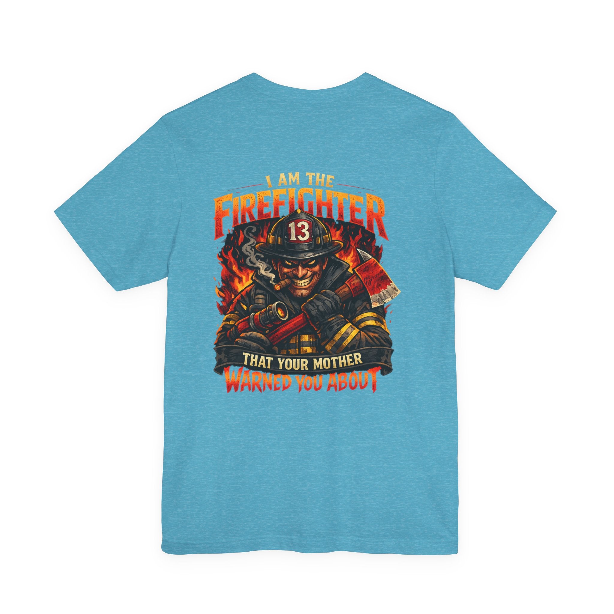 "I Am The Firefighter That Your Mother Warned You About" Firefighter T-Shirt