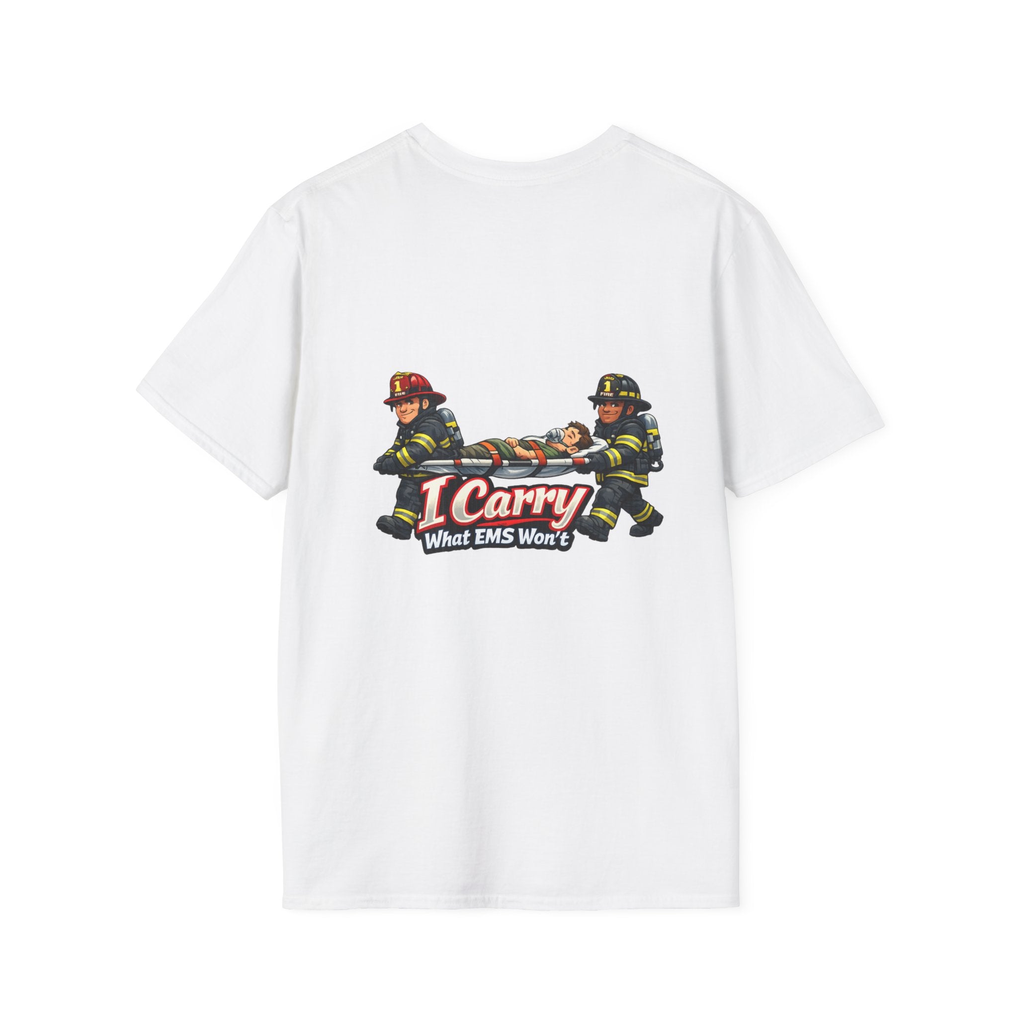 “I Carry What EMS Won’t”   Firefighter T-Shirt