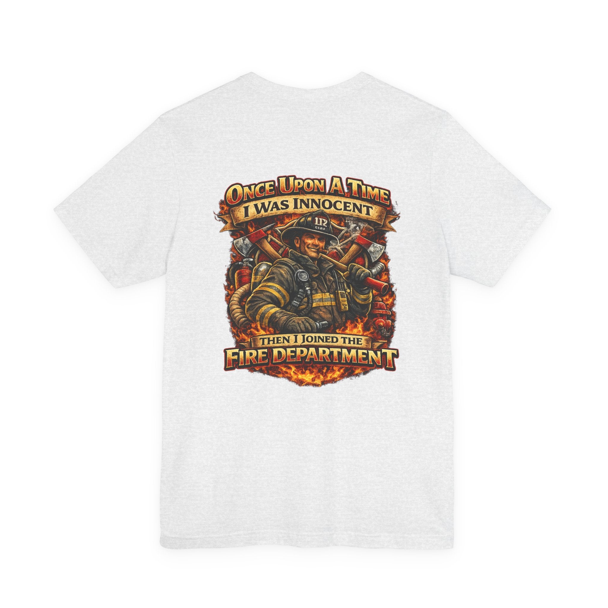 Firefighter Graphic Tee — "Once Upon A Time I Was Innocent Then I Joined The Fire Department"