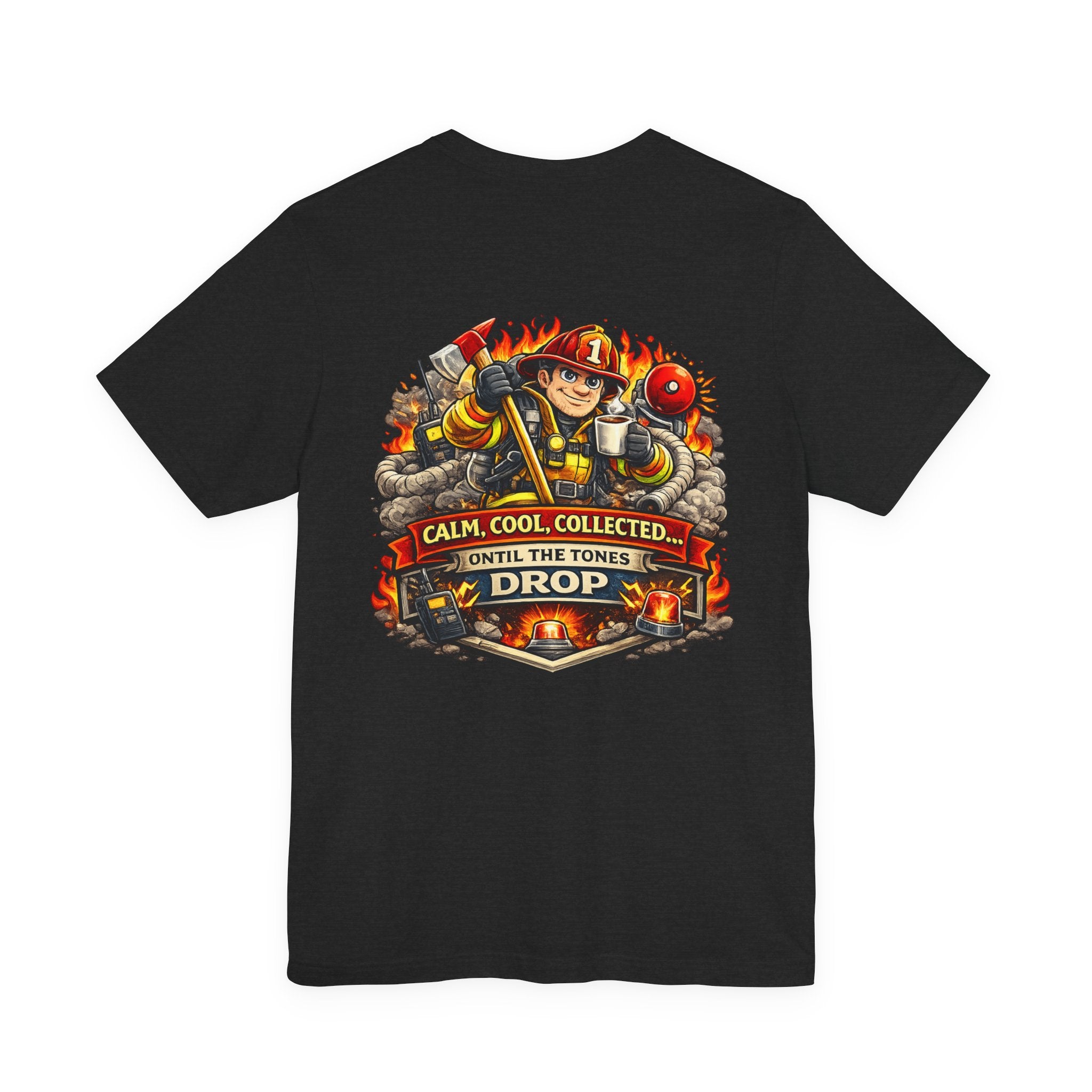 T-Shirt — "Calm, Cool, Collected... Until The Tones Drop" Firefighter Gaming Graphic