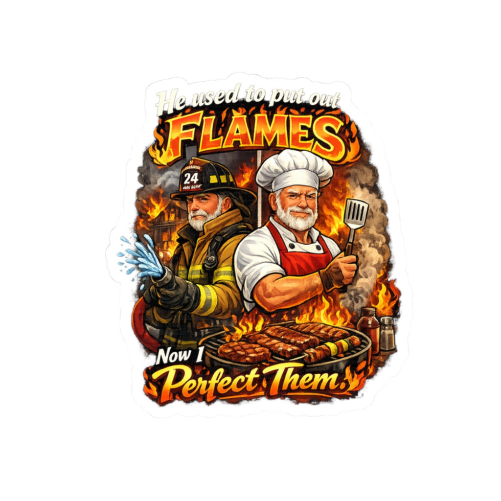 Kiss-Cut Sticker — "He Used to Put Out Flames, Now I Perfect Them" Firefighter & Chef BBQ Humor