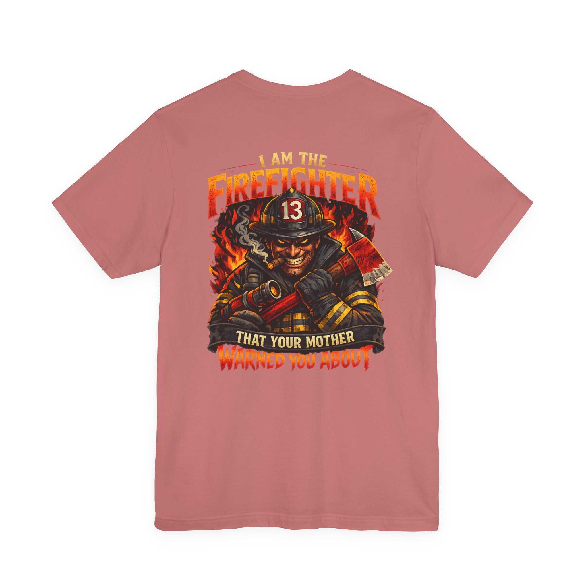 "I Am The Firefighter That Your Mother Warned You About" Firefighter T-Shirt