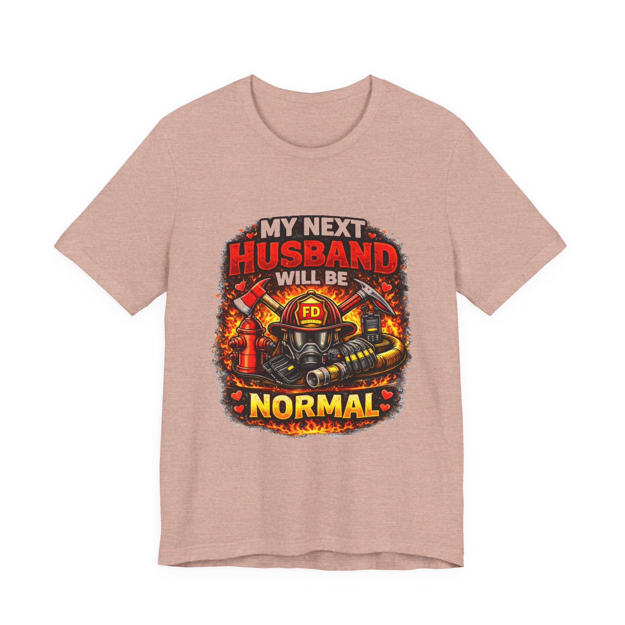 My Next Husband Will Be Normal Firefighter T-Shirt