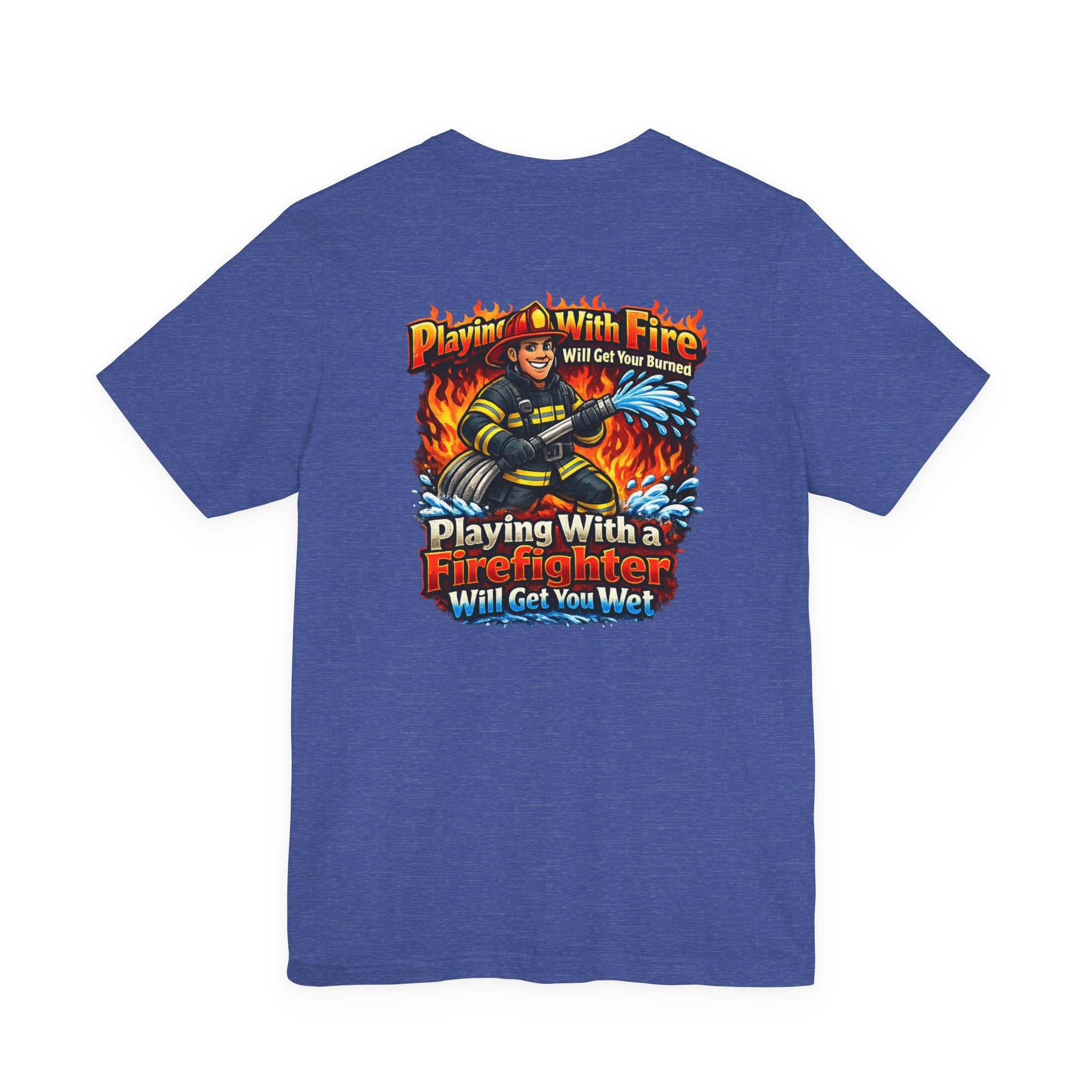 Firefighter Graphic Tee — "Playing With Fire" Back Print