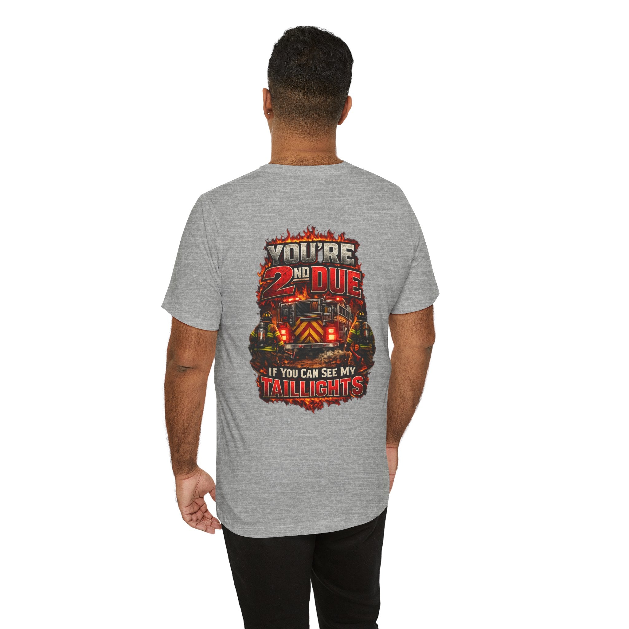 T-Shirt — "You’re 2nd Due If You Can See My Taillights" Firefighter Graphic