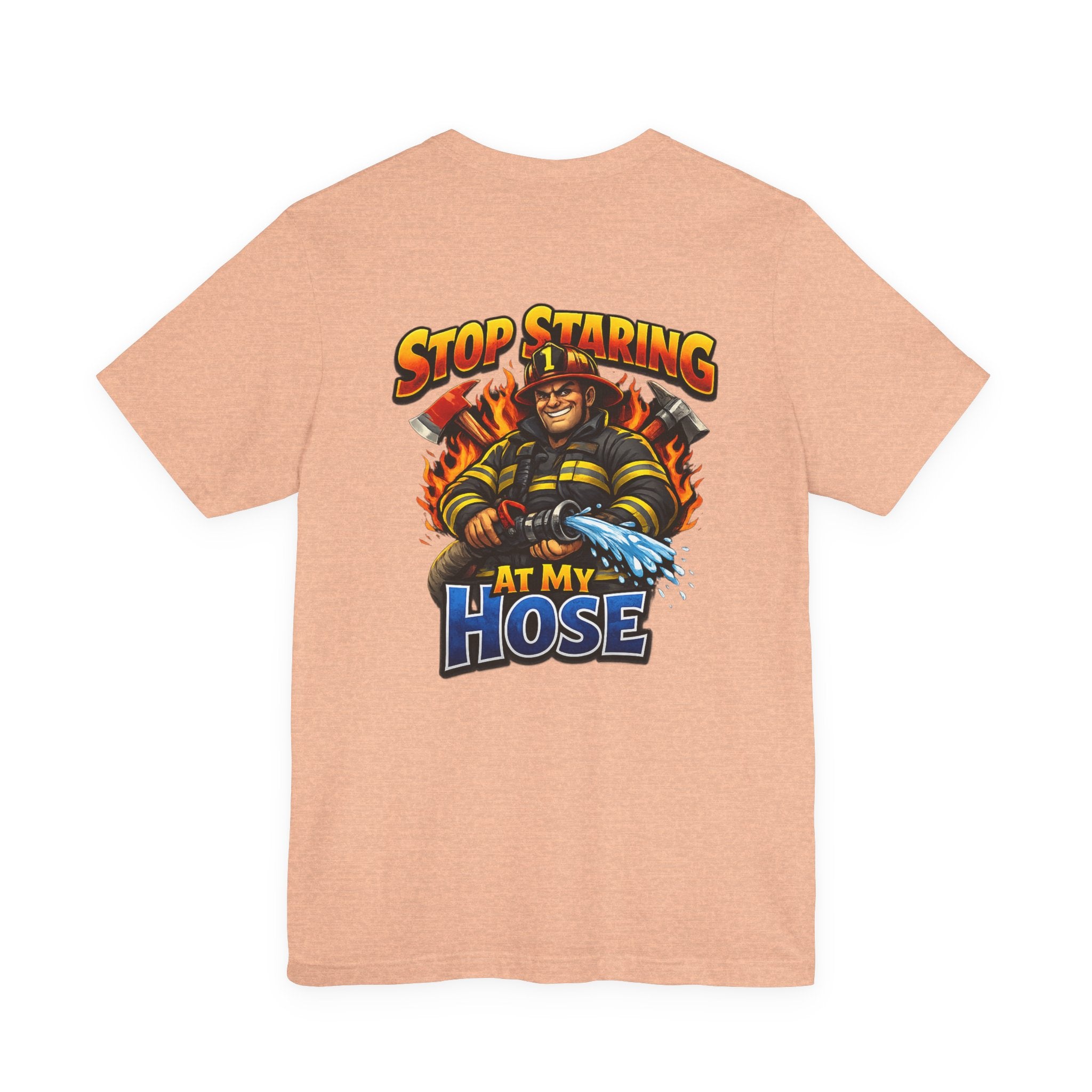 Stop Staring At My Hose Firefighter T‑Shirt