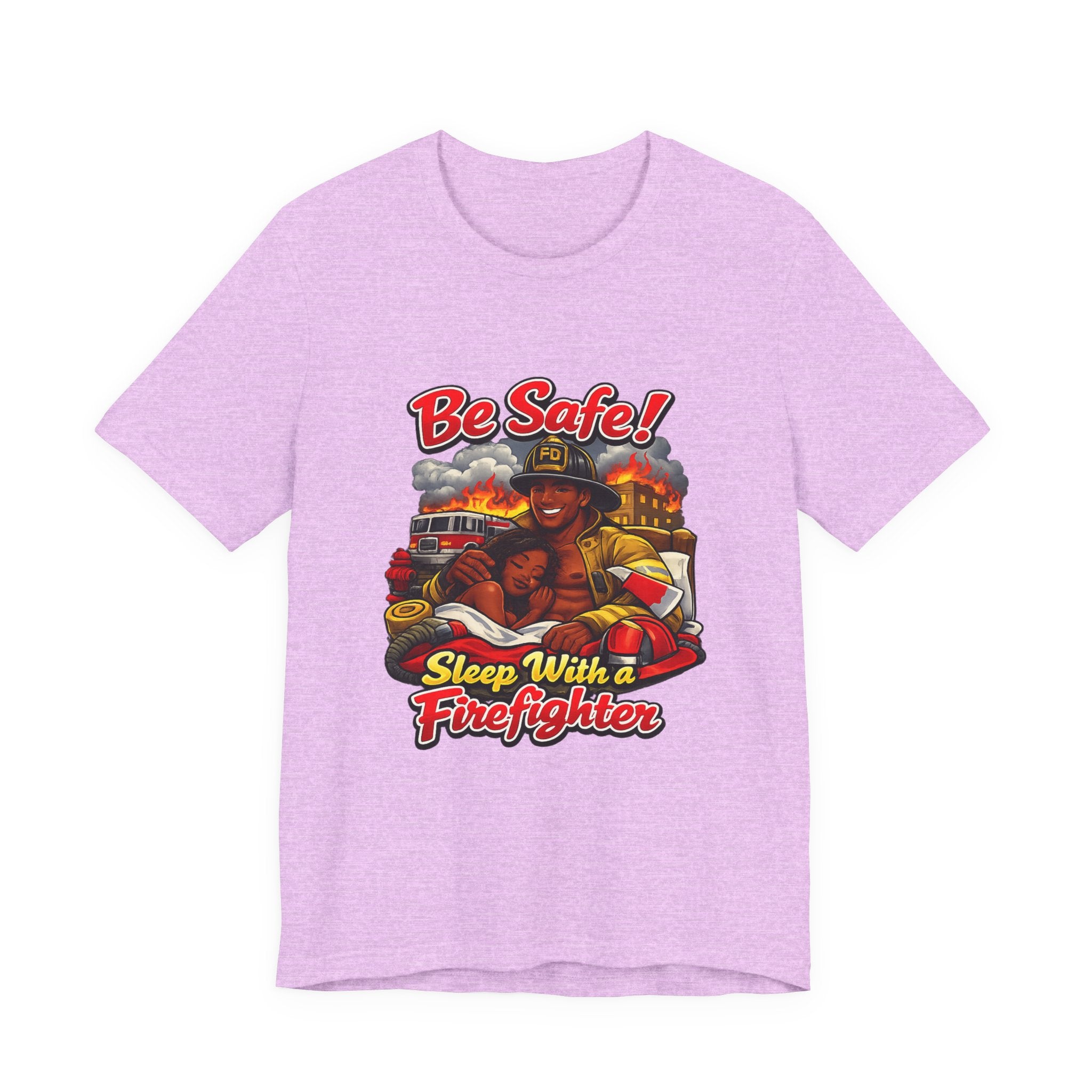Be Safe! Sleep With a Firefighter T-Shirt — Firefighter Graphic Tee