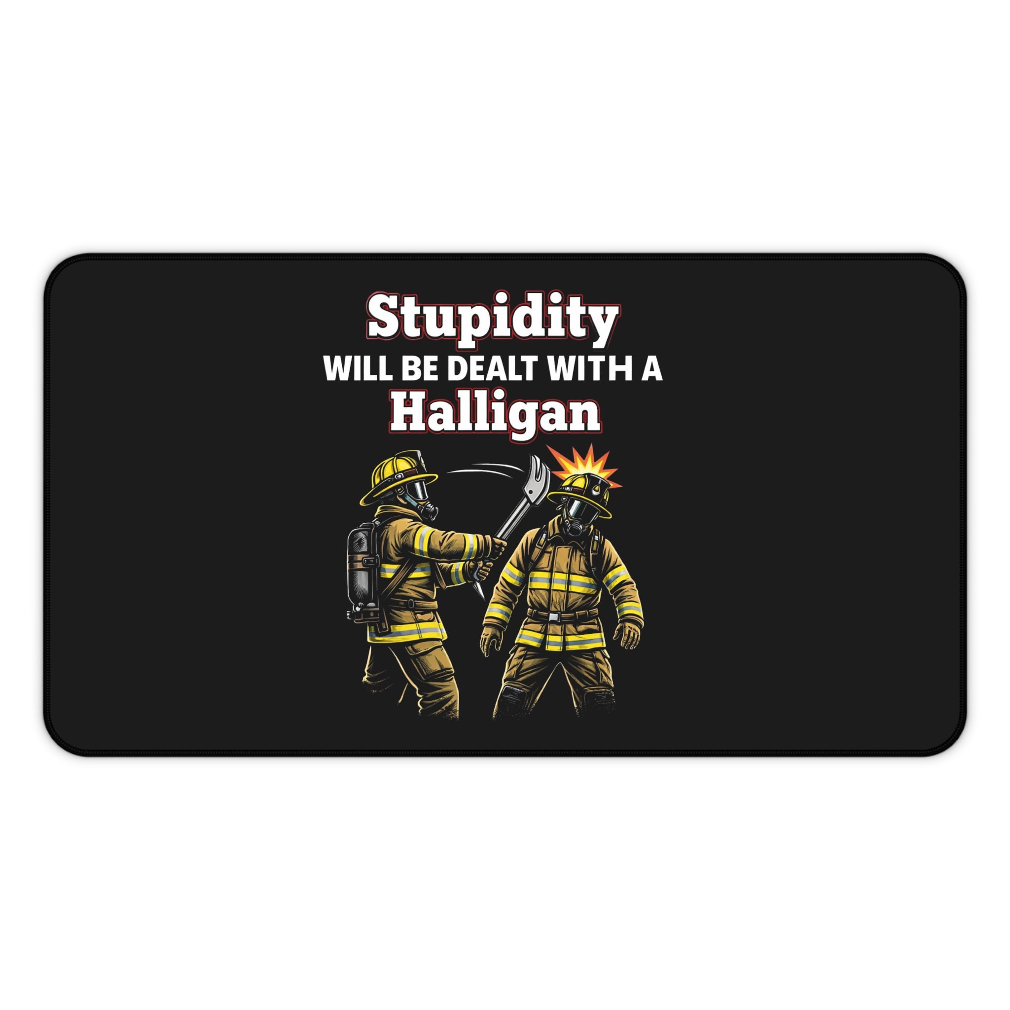 Firefighter Desk Mat — "Stupidity Will Be Dealt With a Halligan" Graphic Mouse Pad