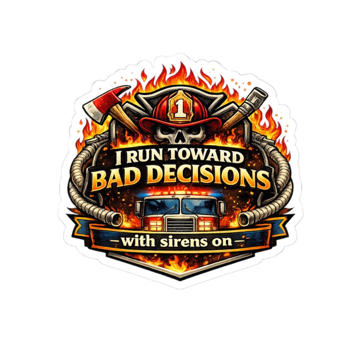 Firefighter Sticker — "I Run Toward Bad Decisions (With Sirens On)" Kiss-Cut Decal