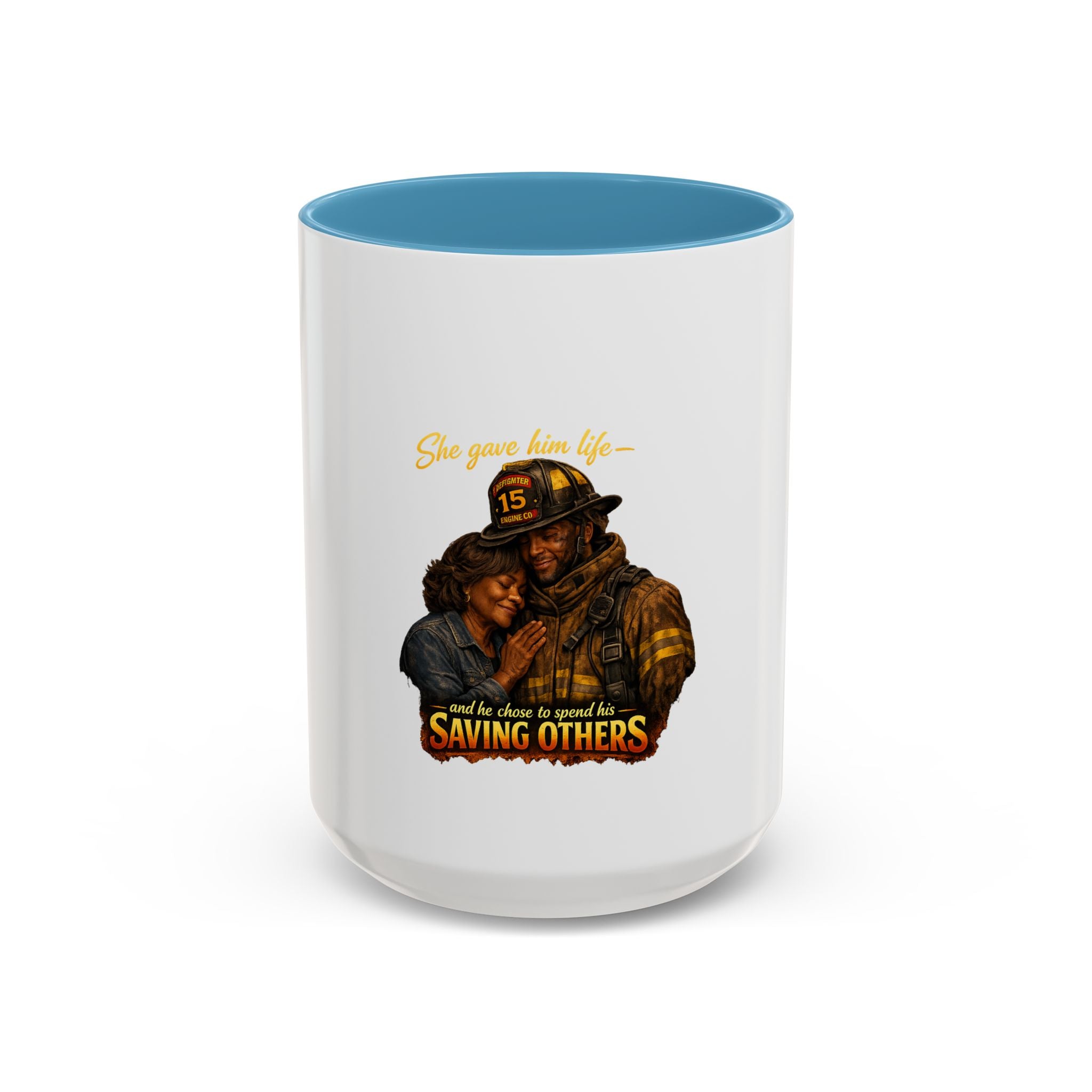 Firefighter Coffee Mug — "She Gave Him Life... He Chose to Spend It Saving Others" Tribute