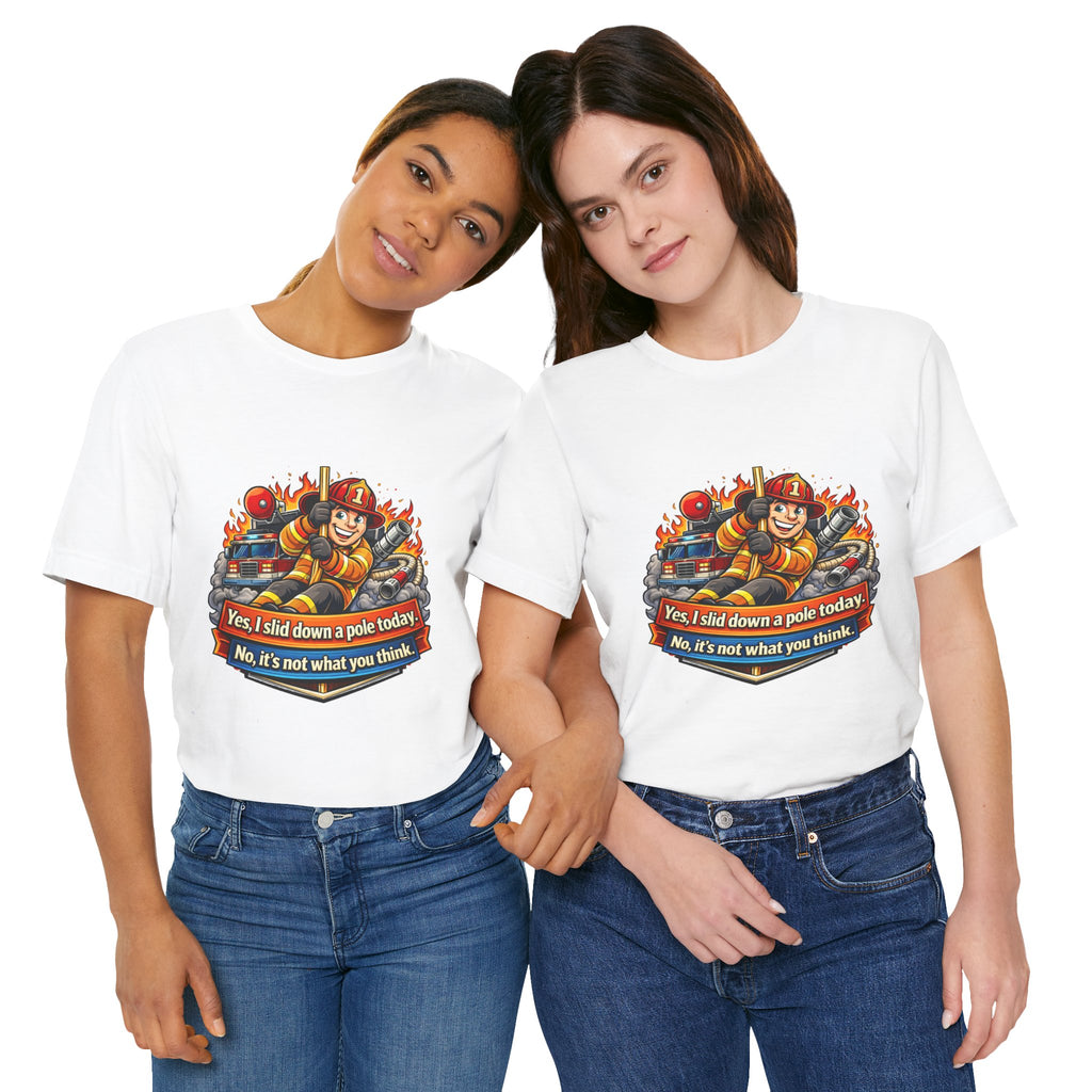 "Yes, I slid down a pole today. No, it's not what you think."  Firefighter Wife T-Shirt