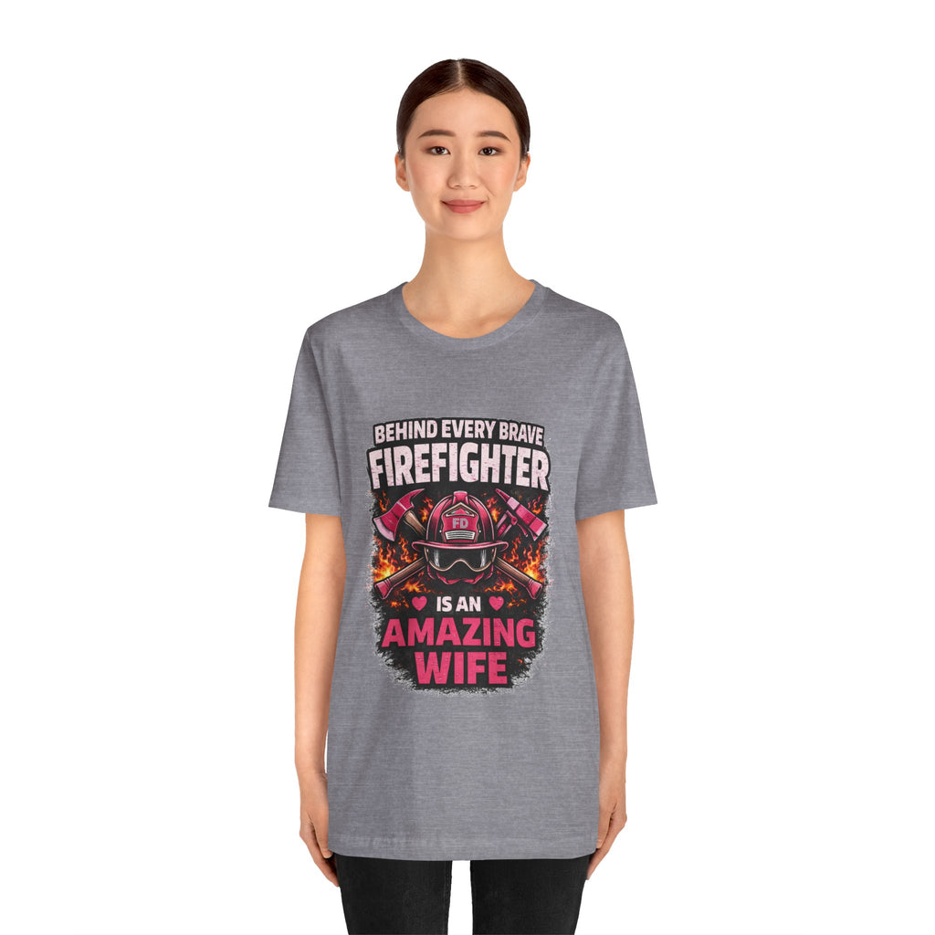 Firefighter Wife T-Shirt – “Behind Every Brave Firefighter Is An Amazing Wife”