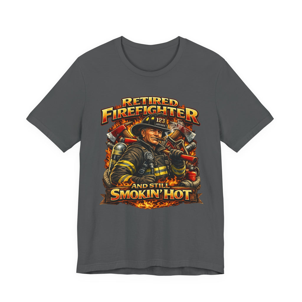 Retired Firefighter Tee - "Retired Firefighter and Still Smokin' Hot" Graphic Shirt