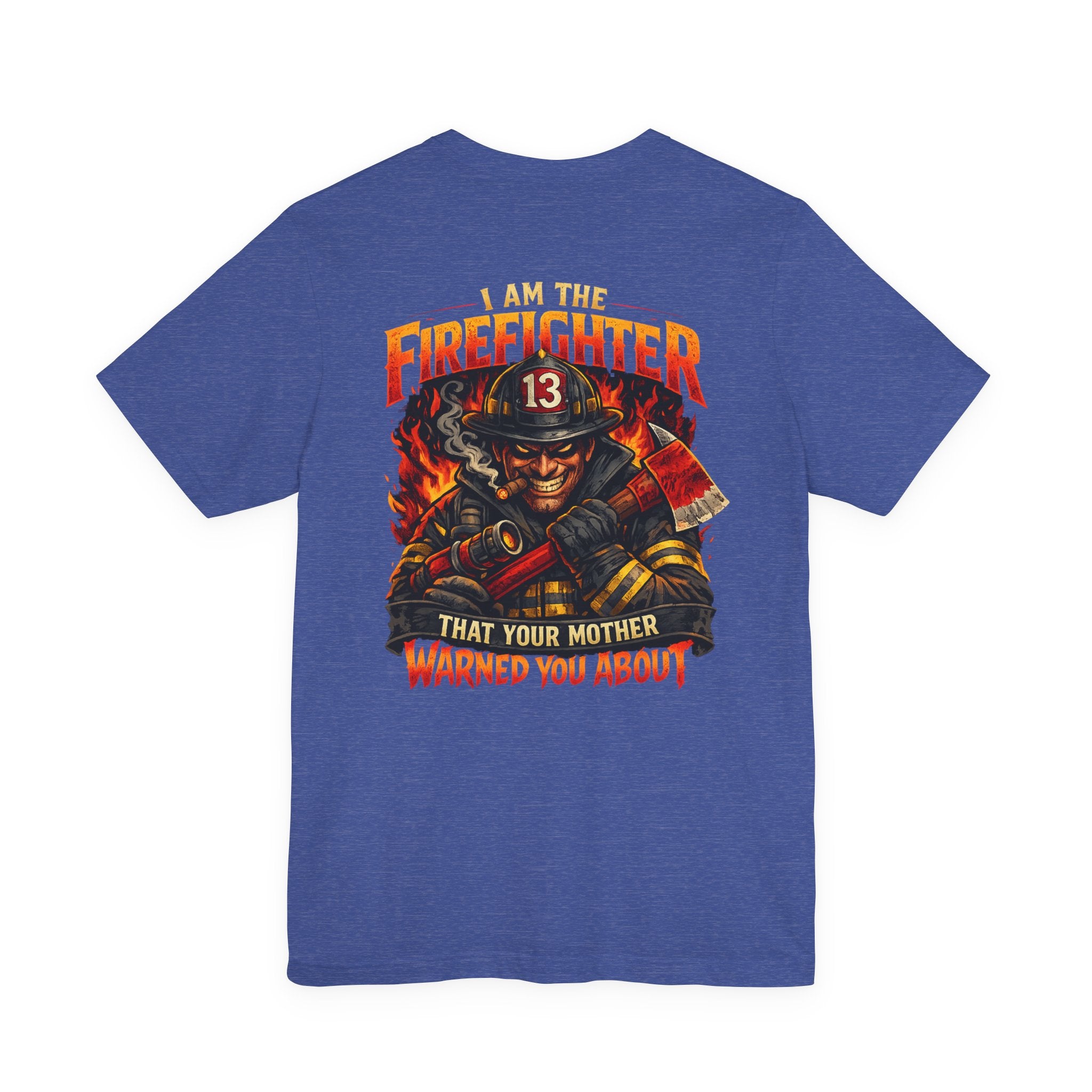 "I Am The Firefighter That Your Mother Warned You About" Firefighter T-Shirt