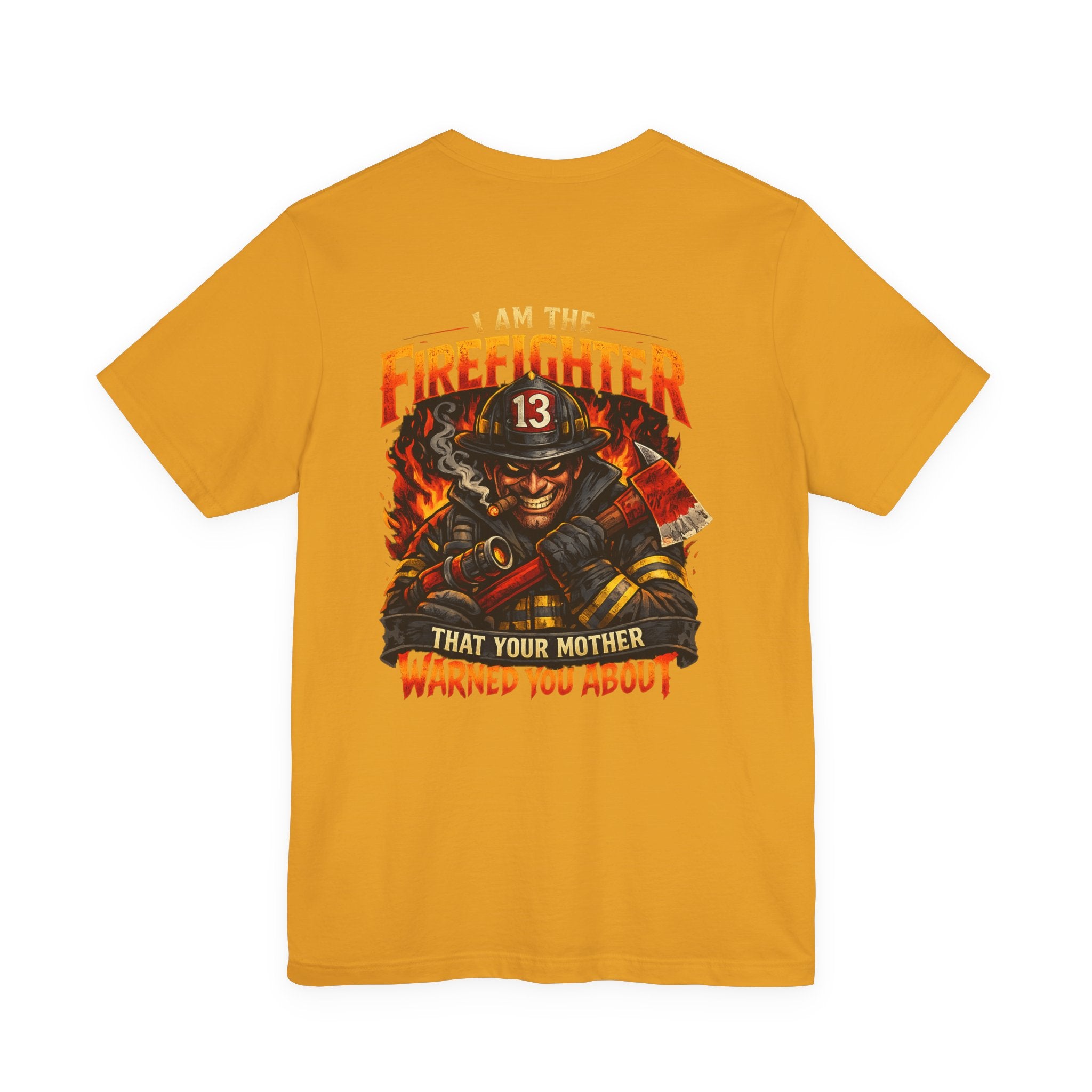 "I Am The Firefighter That Your Mother Warned You About" Firefighter T-Shirt