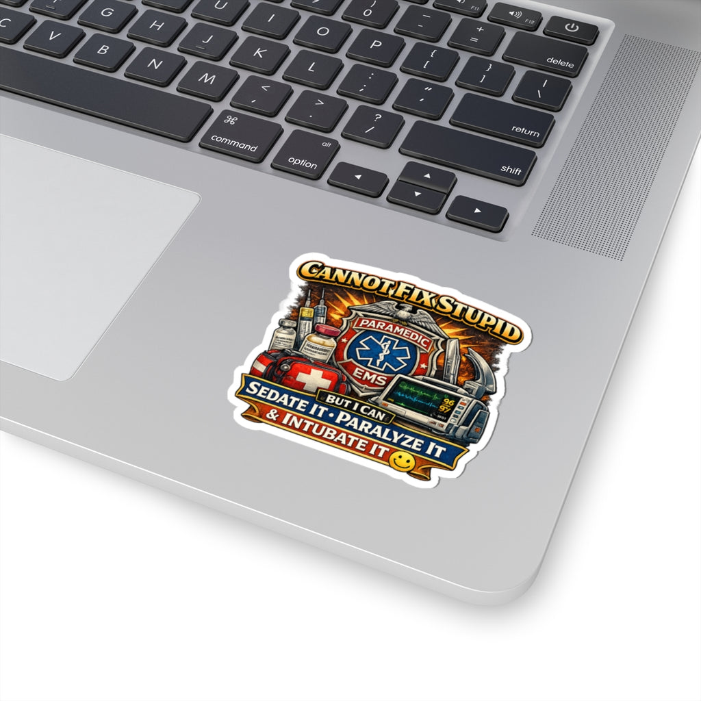 Paramedic EMS Sticker — "Cannot Fix Stupid, But I Can Sedate It, Paralyze It & Intubate It"