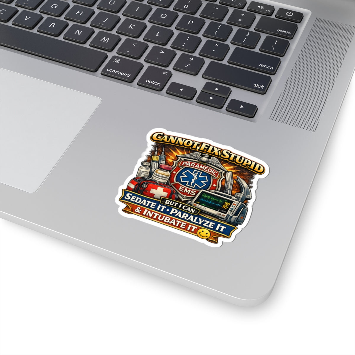 Paramedic EMS Sticker — "Cannot Fix Stupid, But I Can Sedate It, Paralyze It & Intubate It"