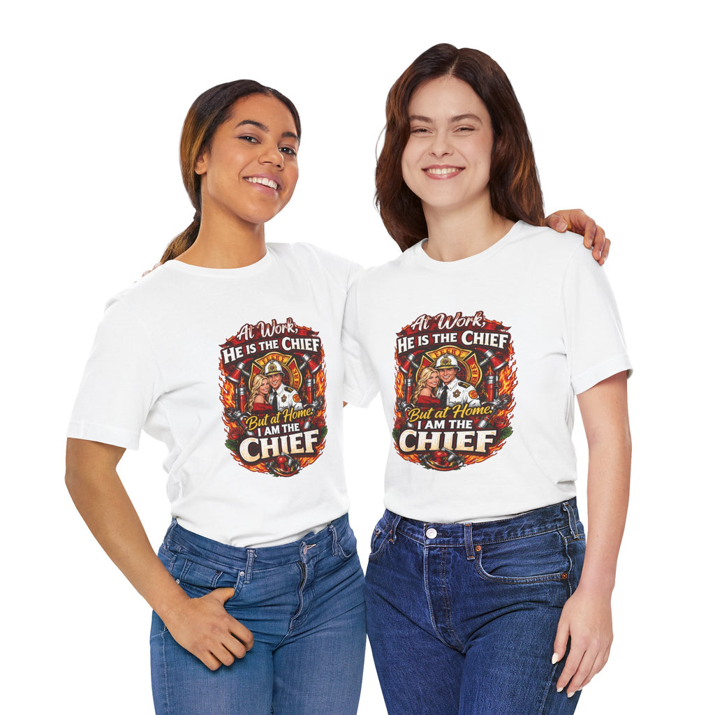 Firefighter Shirt - "At Work He Is The Chief, But at Home I Am The Chief" Patriotic Fire Dept Tee