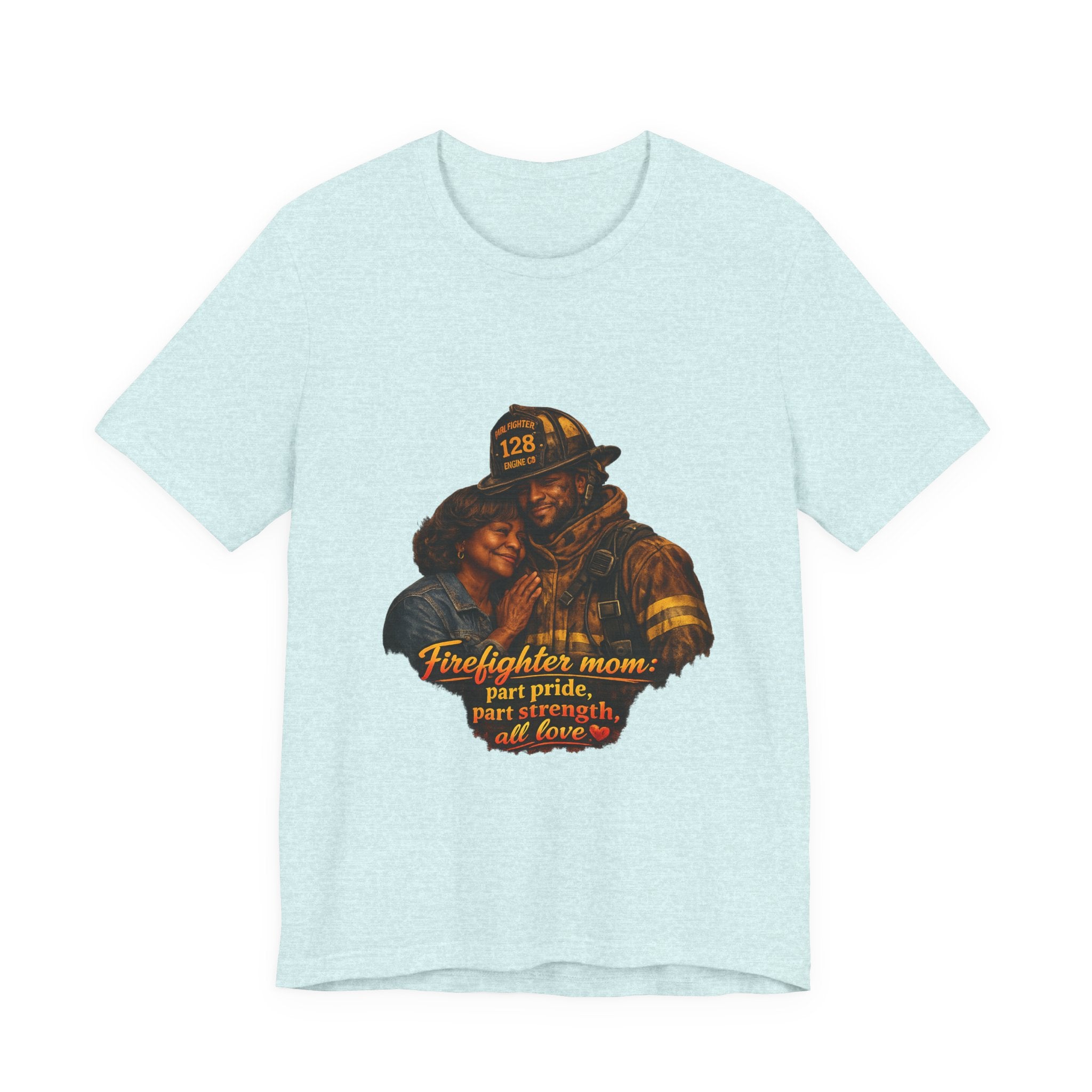 Firefighter Mom Tee — "part pride, part strength, all love" Shirt