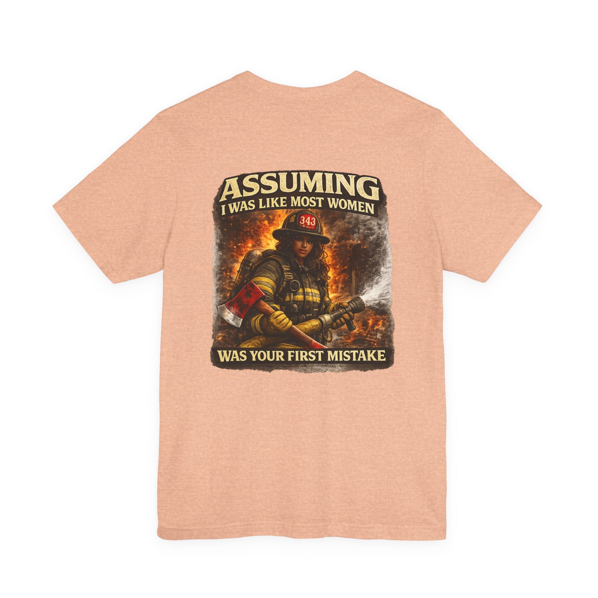 Firefighter T‑Shirt "Assuming I Was Like Most Women Was Your First Mistake"