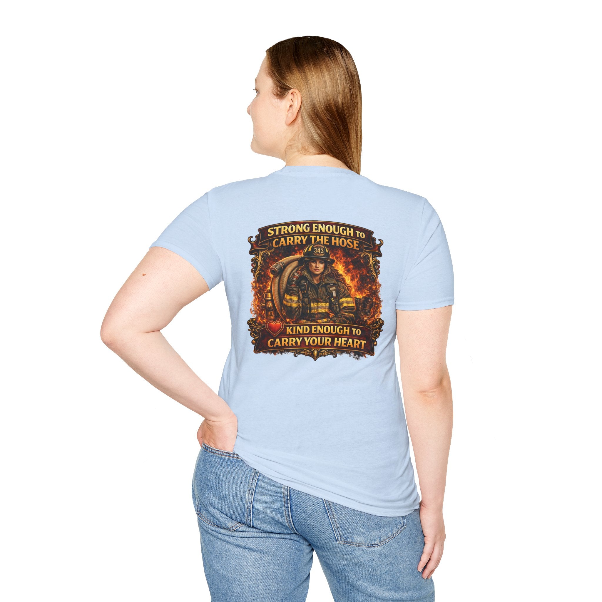"Strong Enough to Carry the Hose, Kind Enough to Carry Your Heart"  Female Firefighter T-Shirt