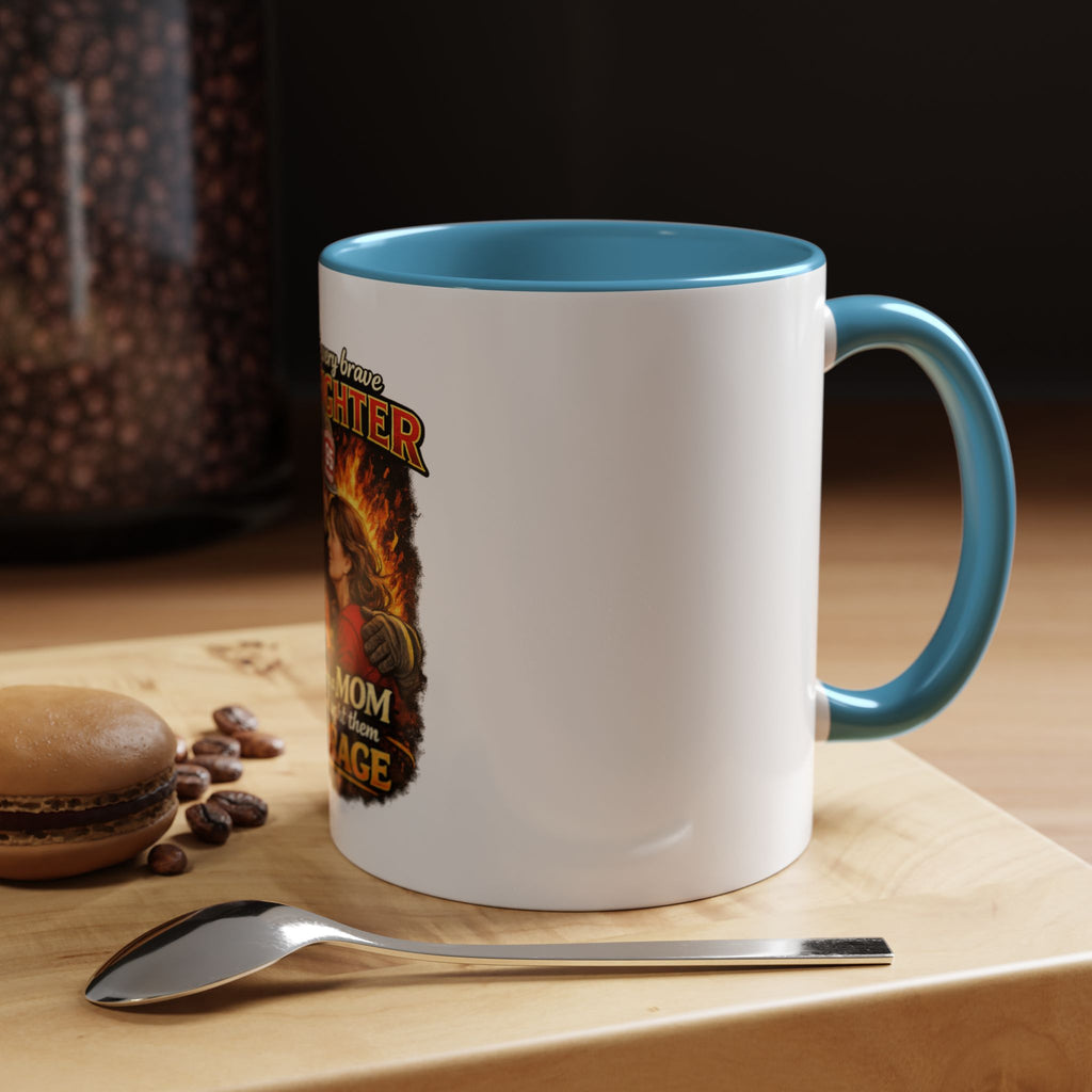 Firefighter Mom Coffee Mug — "Behind Every Brave Firefighter Who A Mom Taught Them Courage"