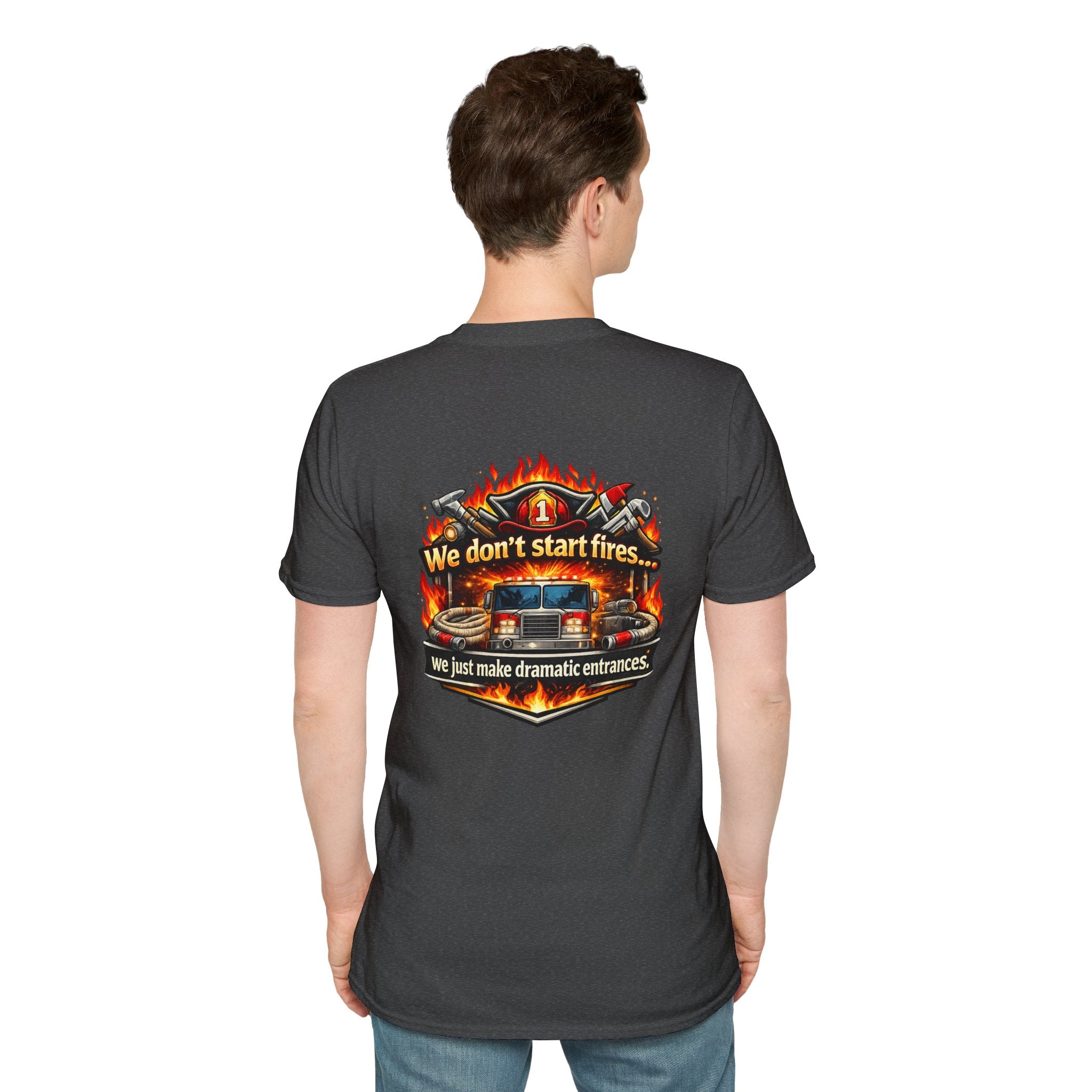 Firefighter T-Shirt — "We don't start fires... we just make dramatic entrances" Graphic Tee