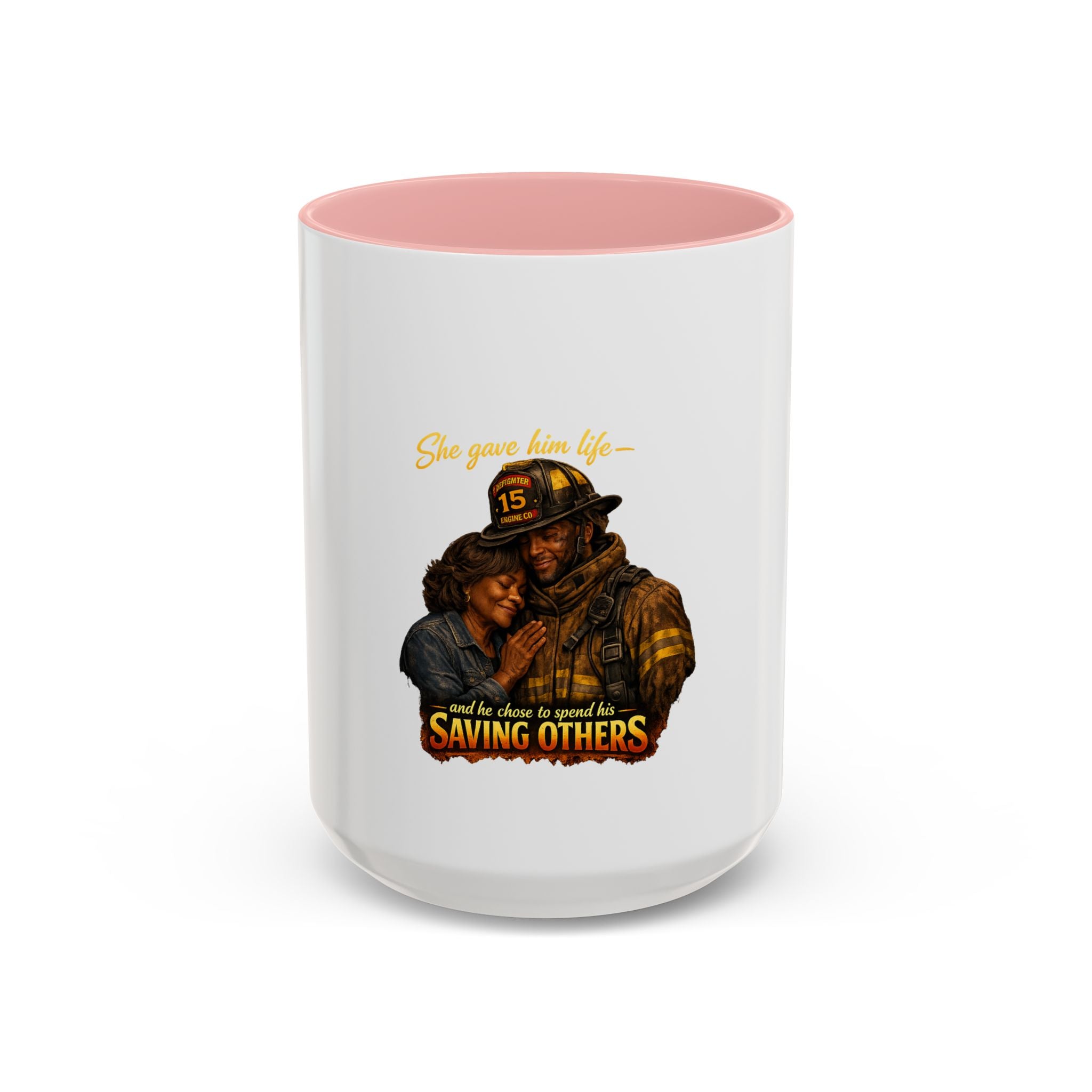 Firefighter Coffee Mug — "She Gave Him Life... He Chose to Spend It Saving Others" Tribute