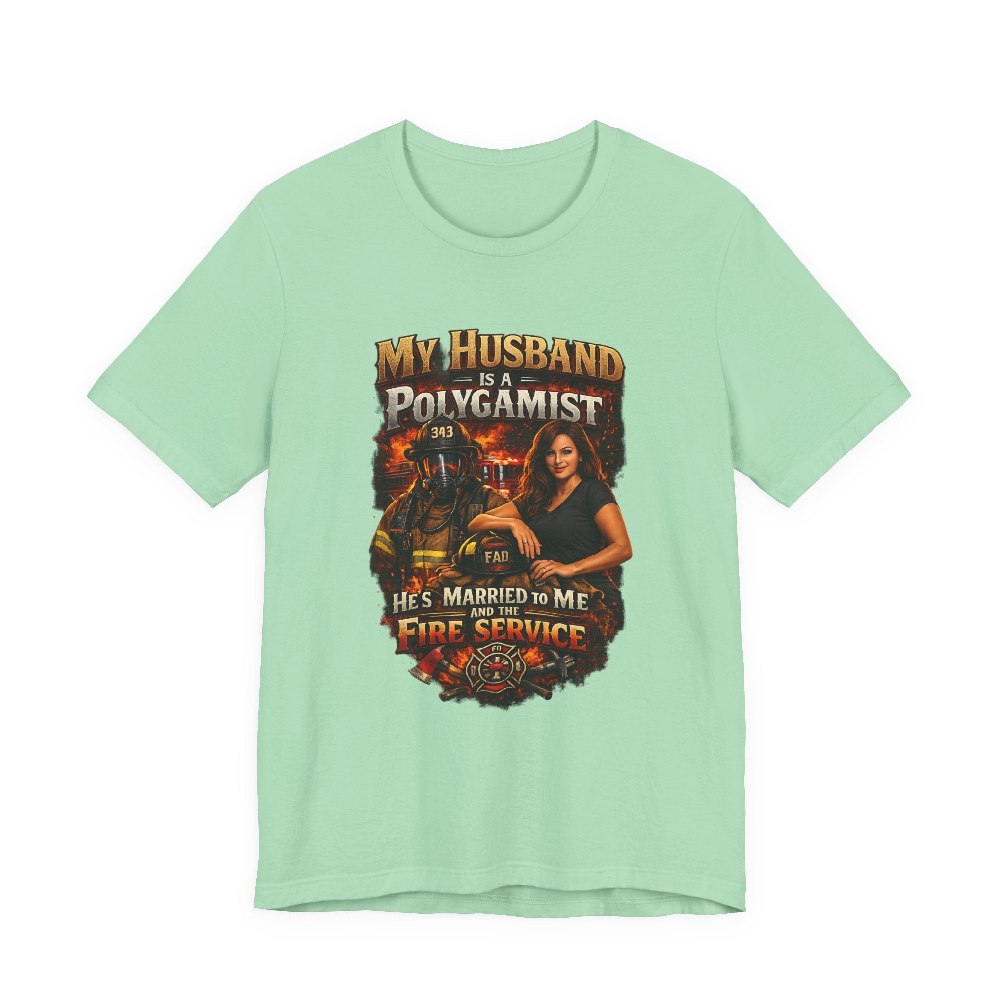 Firefighter Wife T-Shirt — "My Husband Is A Polygamist (He’s Married To Me And The Fire Service)"