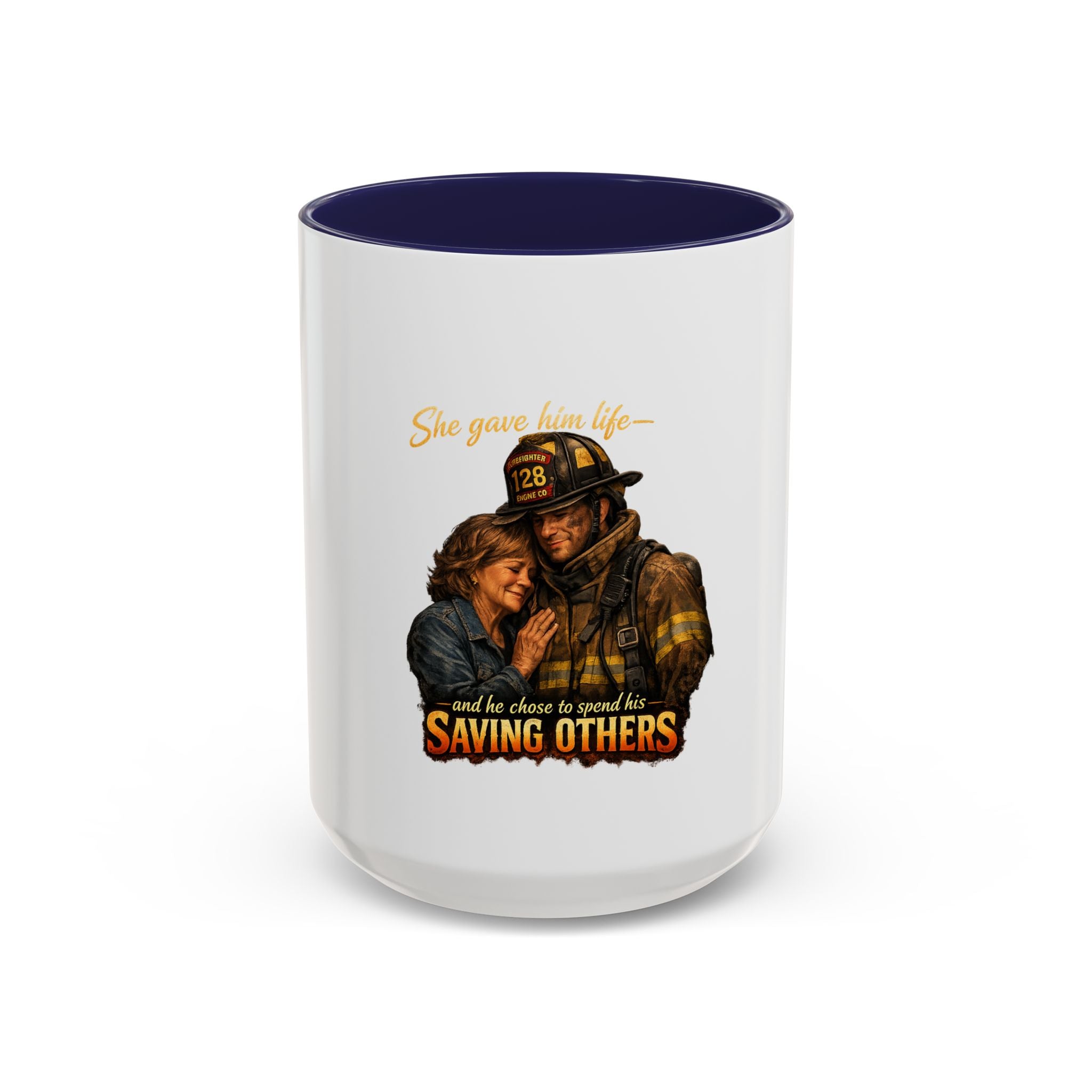 Firefighter Coffee Mug — "She gave him life and he chose to spend it saving others" Accent Mug