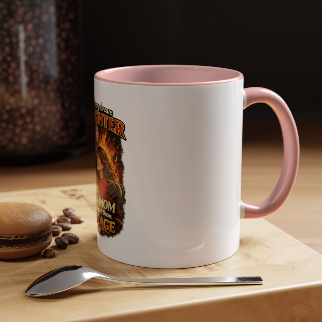 Firefighter Mom Coffee Mug — "Behind Every Brave Firefighter Who A Mom Taught Them Courage"
