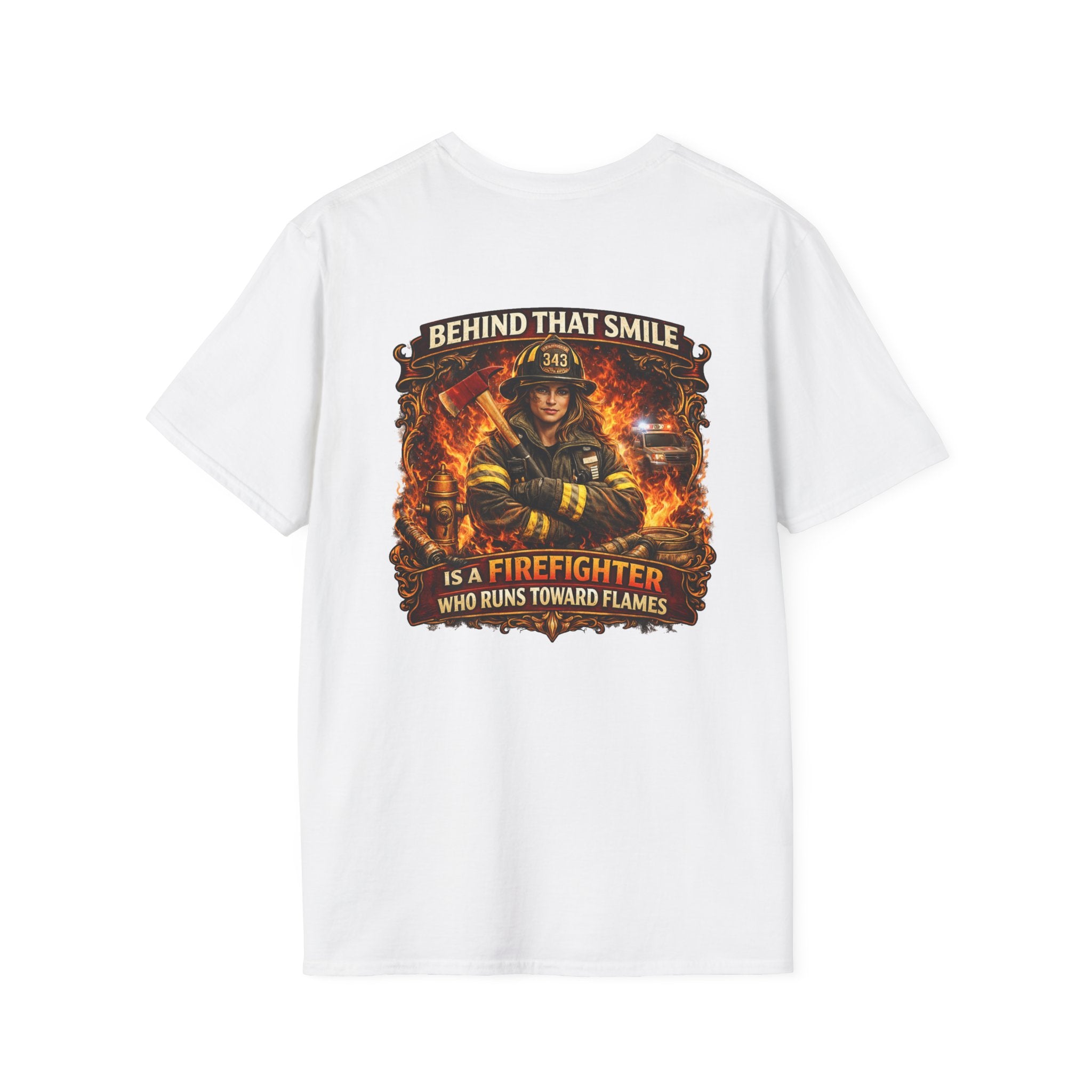 "Behind That Smile Is a Firefighter Who Runs Toward Flames" Female Firefighter T-Shirt