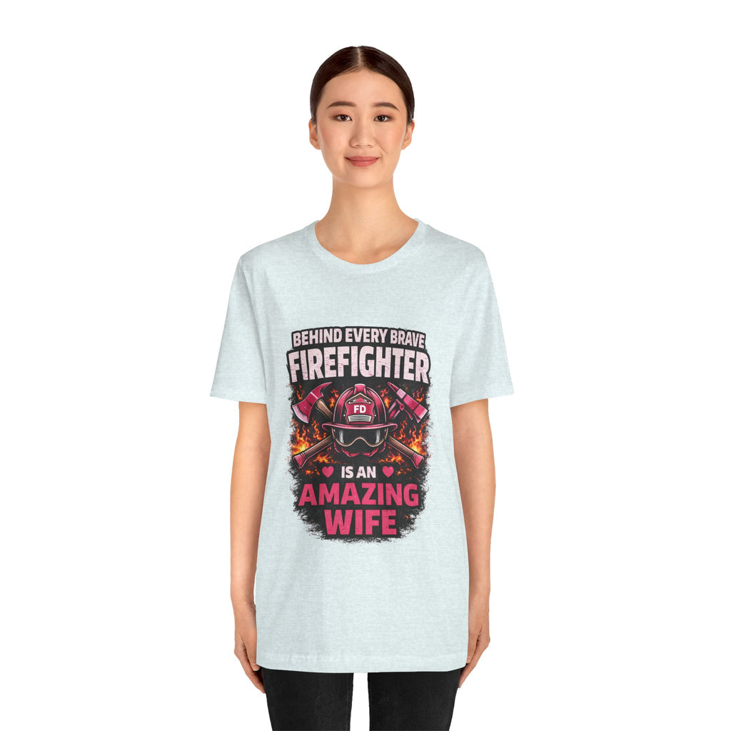 Firefighter Wife T-Shirt – “Behind Every Brave Firefighter Is An Amazing Wife”