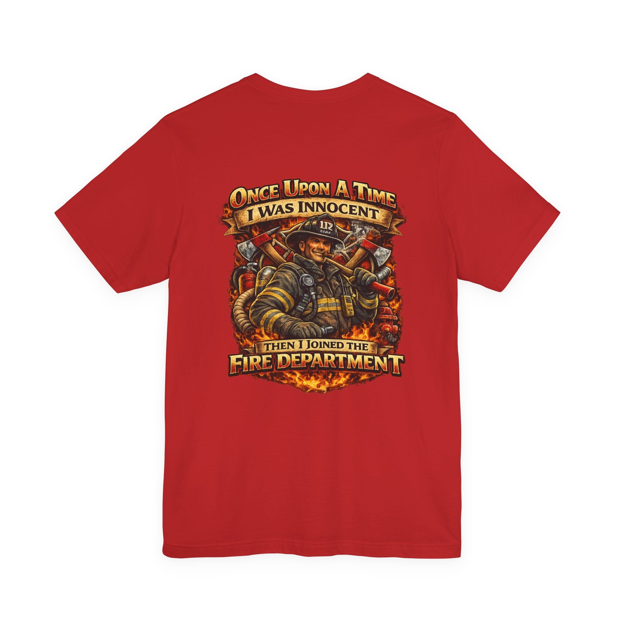 Firefighter Graphic Tee — "Once Upon A Time I Was Innocent Then I Joined The Fire Department"