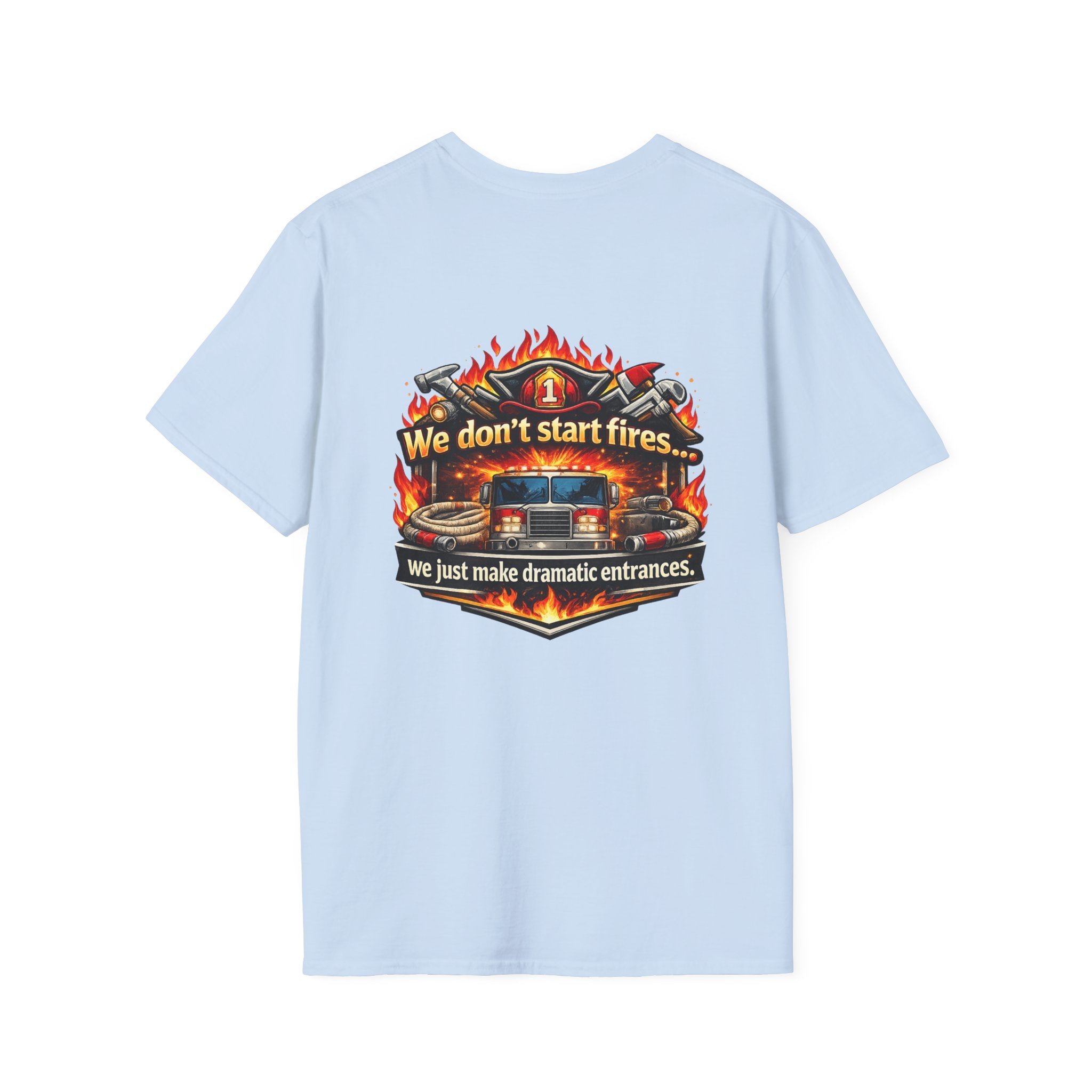 Firefighter T-Shirt — "We don't start fires... we just make dramatic entrances" Graphic Tee