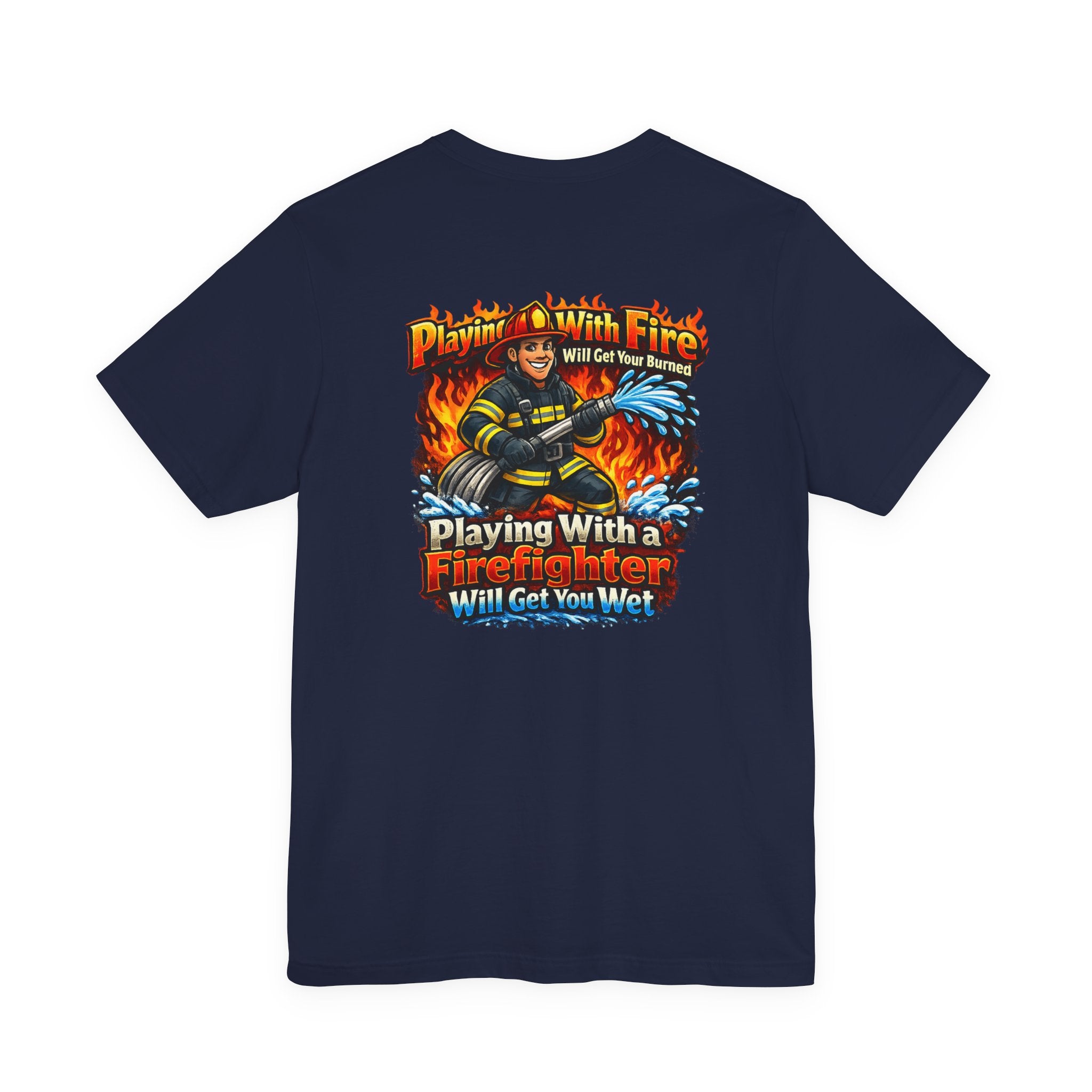 Firefighter Graphic Tee — "Playing With Fire" Back Print