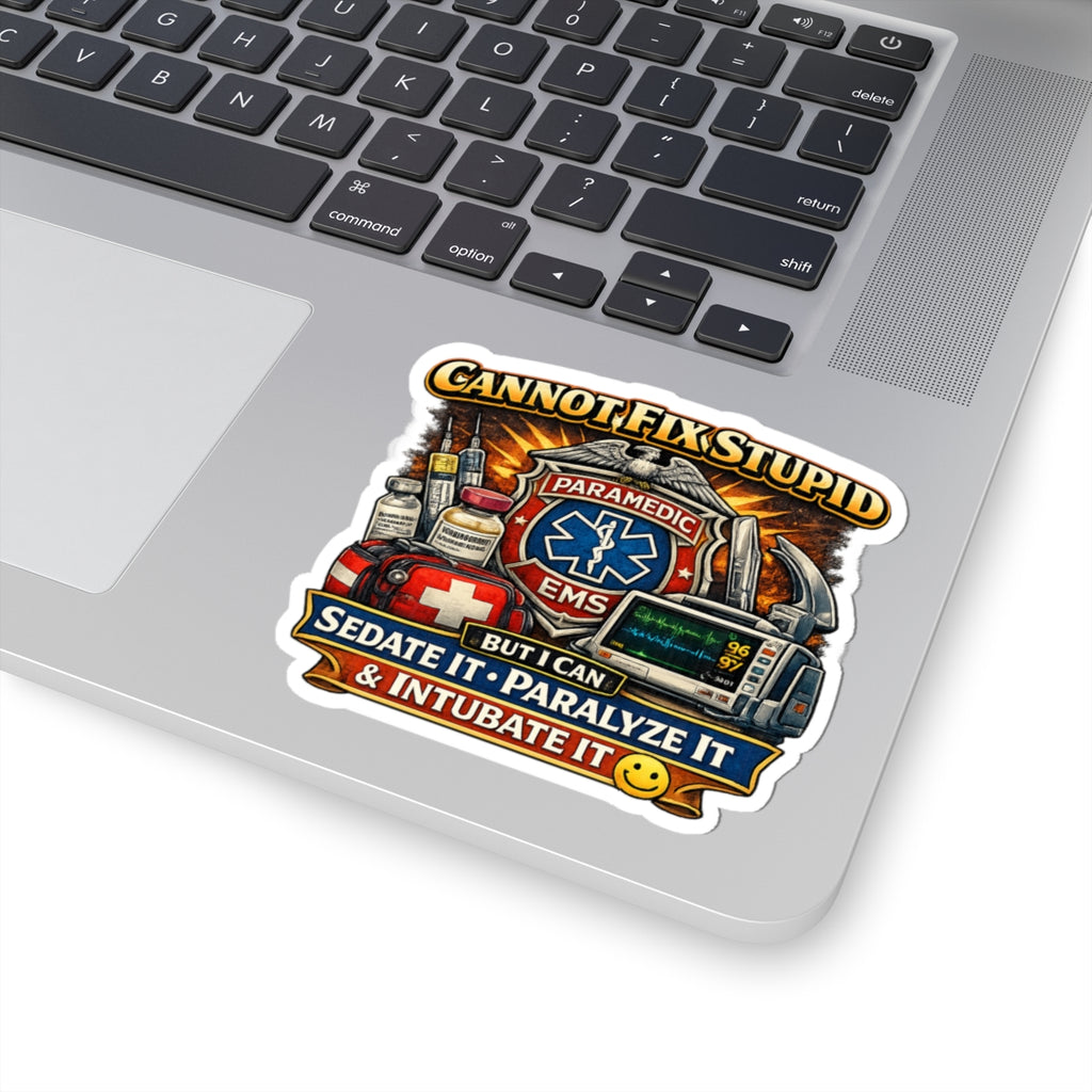 Paramedic EMS Sticker — "Cannot Fix Stupid, But I Can Sedate It, Paralyze It & Intubate It"