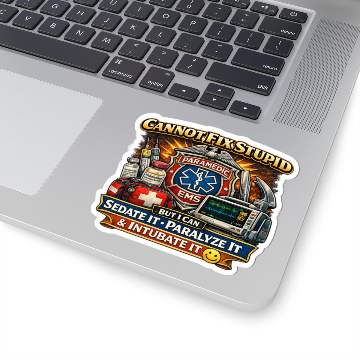 Paramedic EMS Sticker — "Cannot Fix Stupid, But I Can Sedate It, Paralyze It & Intubate It"