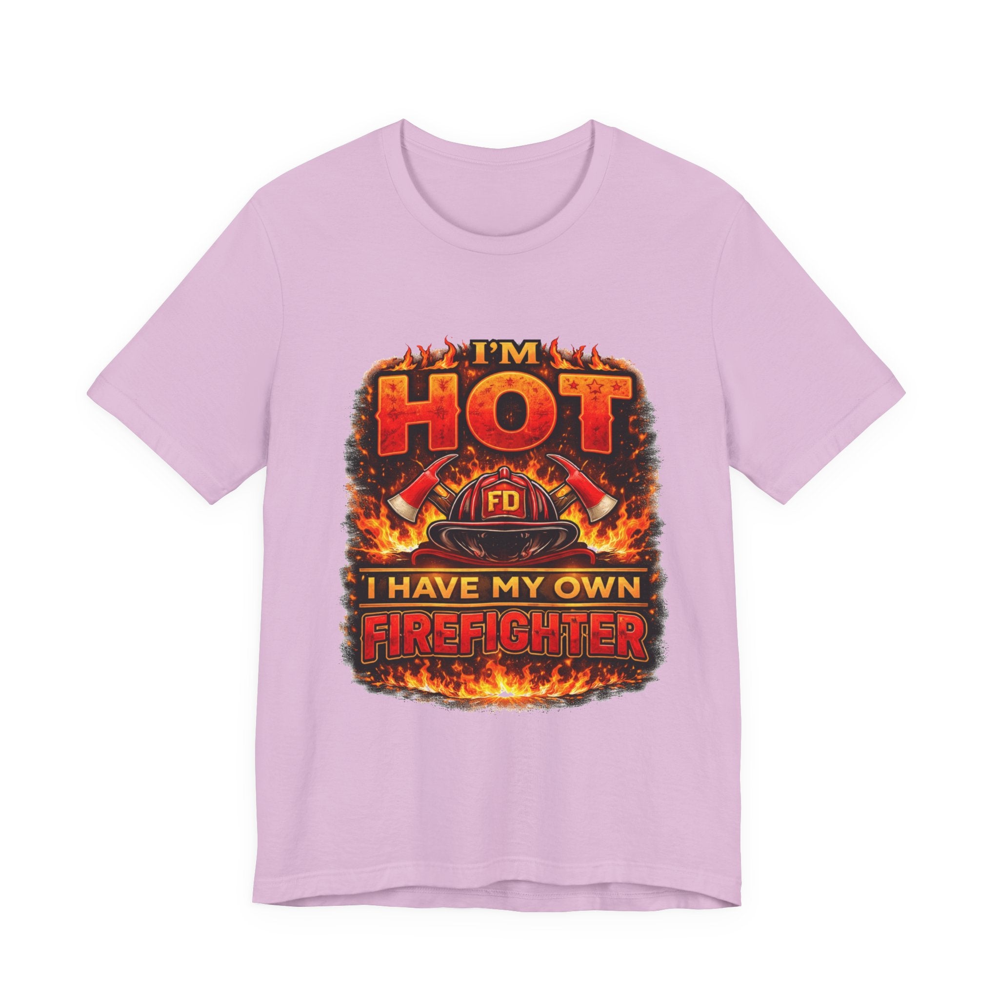 I'm Hot — I Have My Own Firefighter T-Shirt