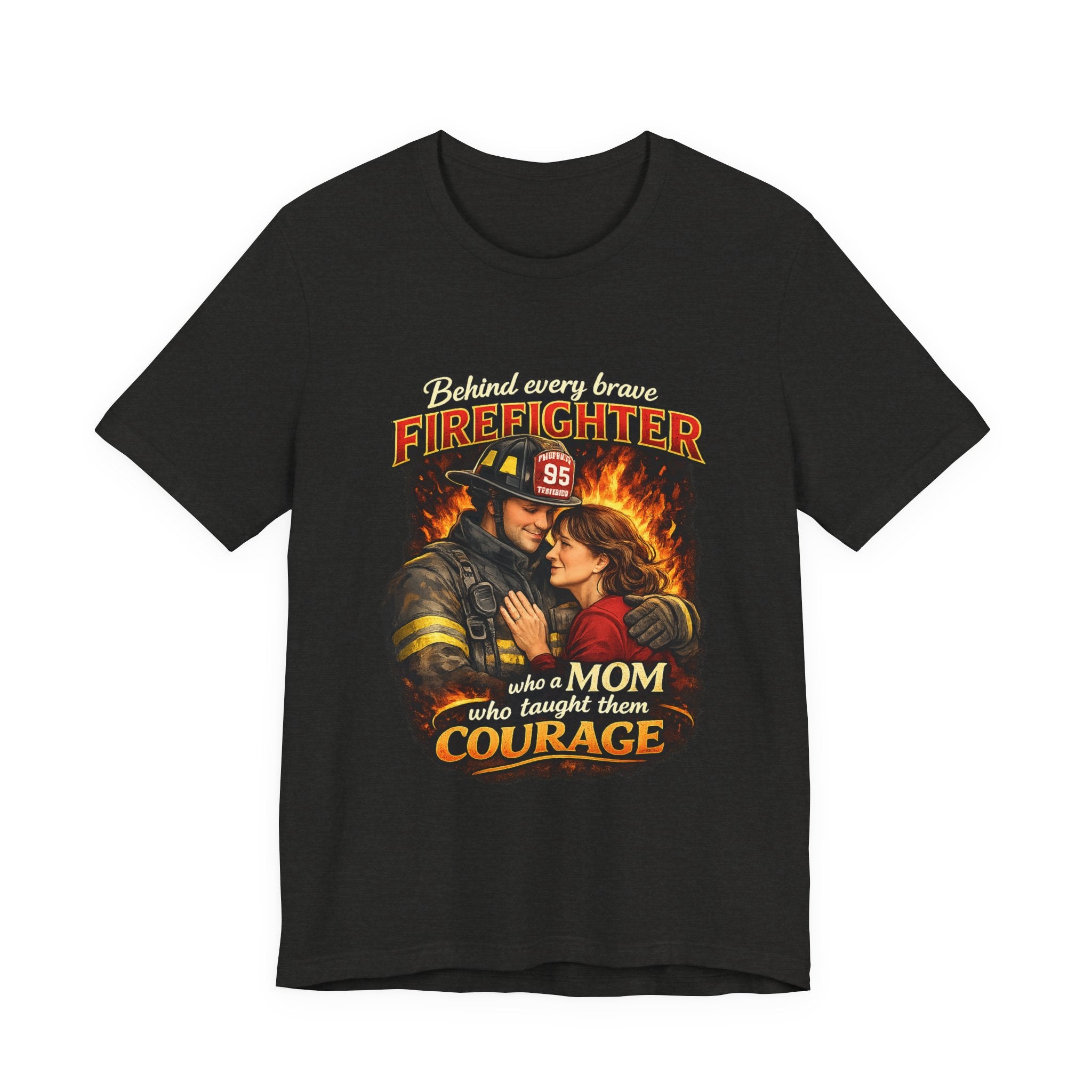 "Behind Every Brave Firefighter is a Mom Who Taught Them Courage"  Mother's Day Firefighter T‑Shirt