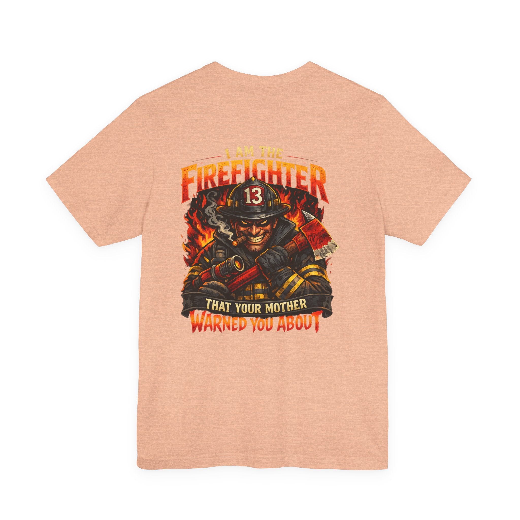 "I Am The Firefighter That Your Mother Warned You About" Firefighter T-Shirt