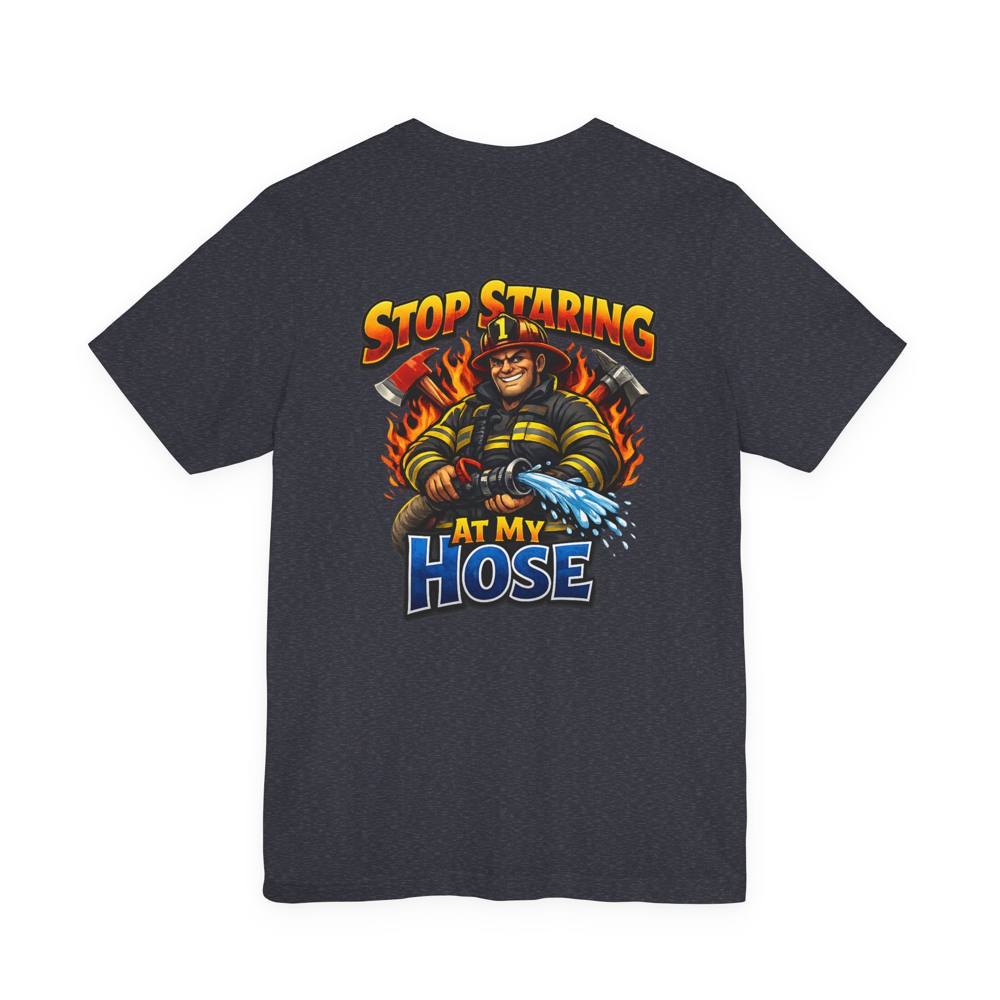 Stop Staring At My Hose Firefighter T‑Shirt