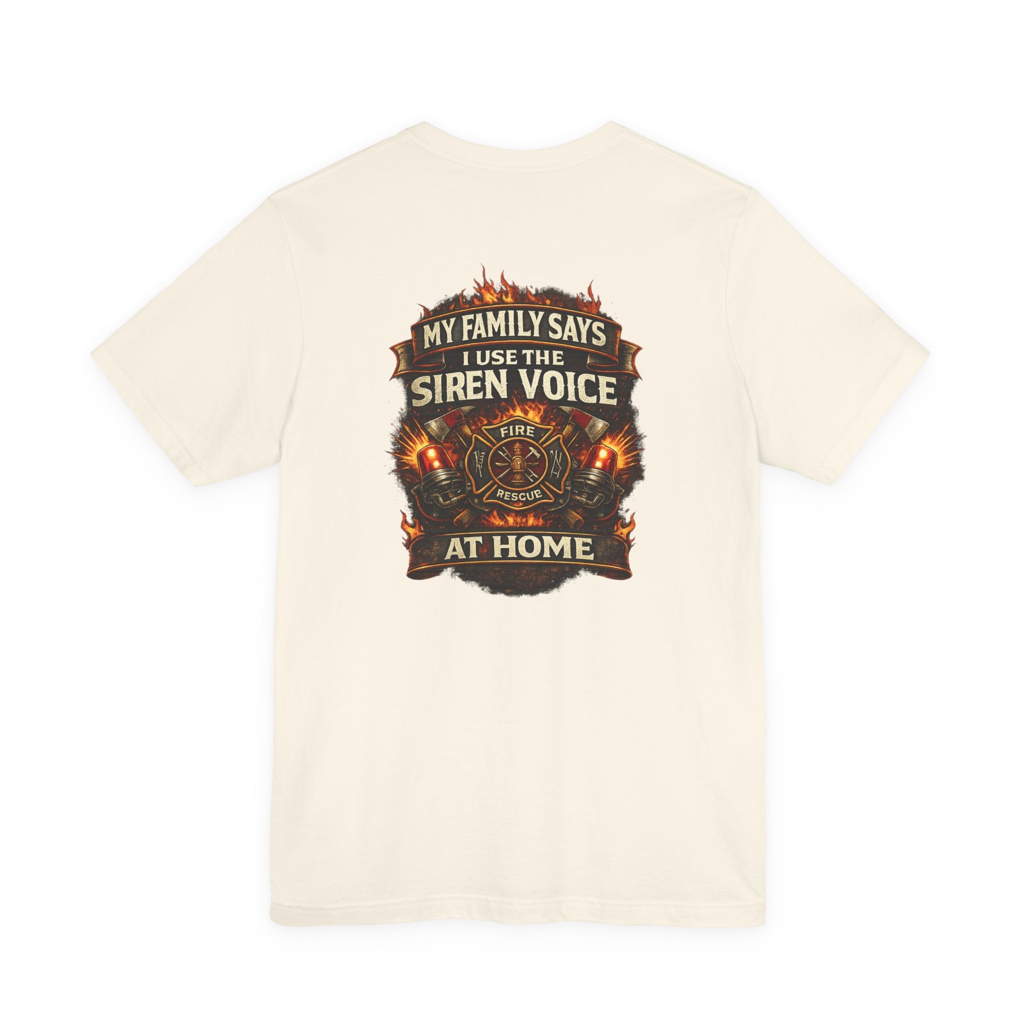 Firefighter T-Shirt — "My Family Says I Use The Siren Voice At Home" Graphic Tee