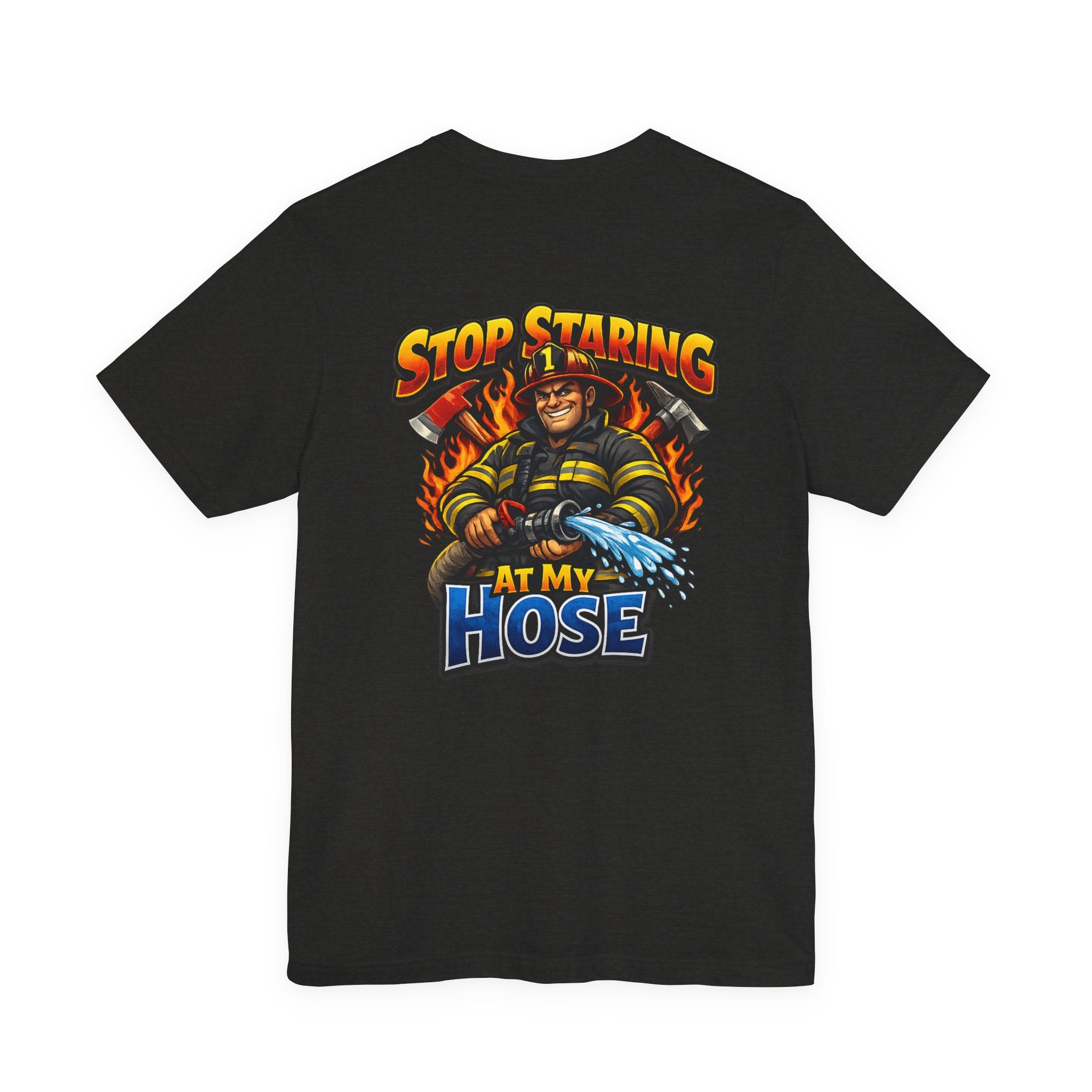 Stop Staring At My Hose Firefighter T‑Shirt