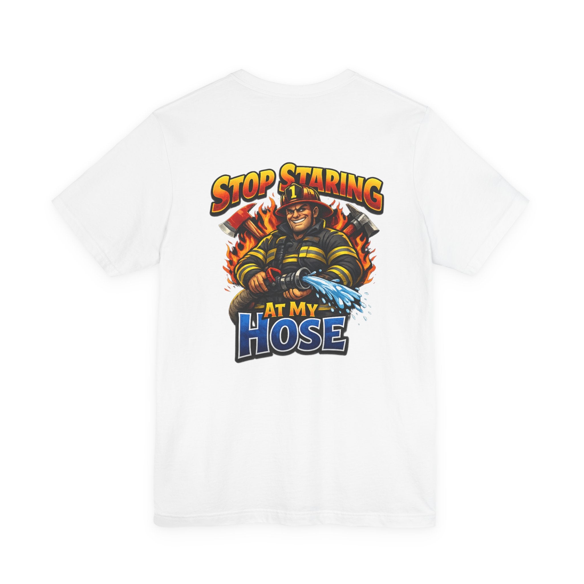 Stop Staring At My Hose Firefighter T‑Shirt