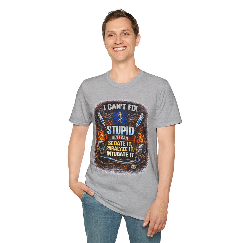 I Can't Fix Stupid T-Shirt – EMS/Nurse Paramedic Humor Tee (Sedate It, Paralyze It, Intubate It)