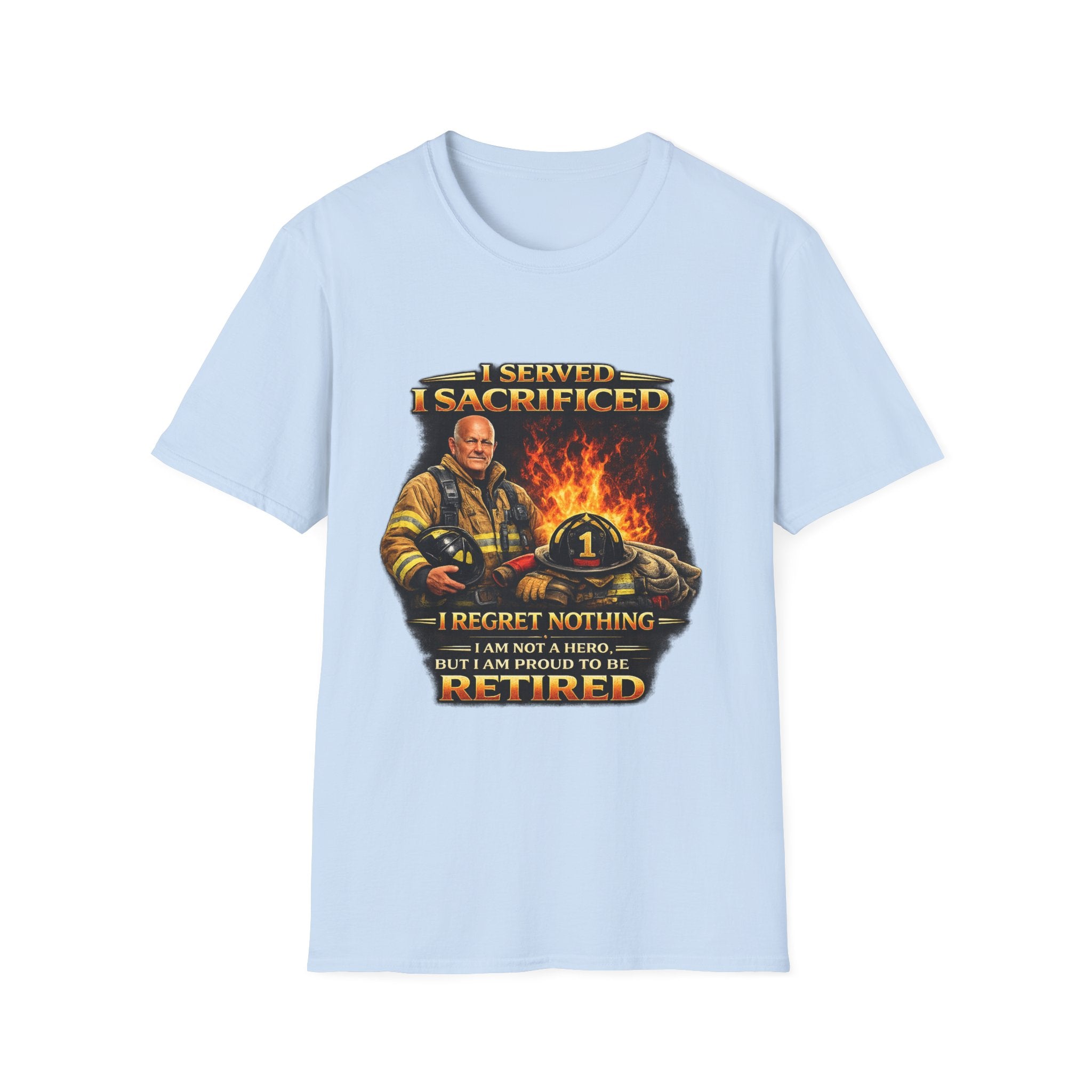 "I Served, I Sacrificed" Retired Firefighter Tribute T-Shirt