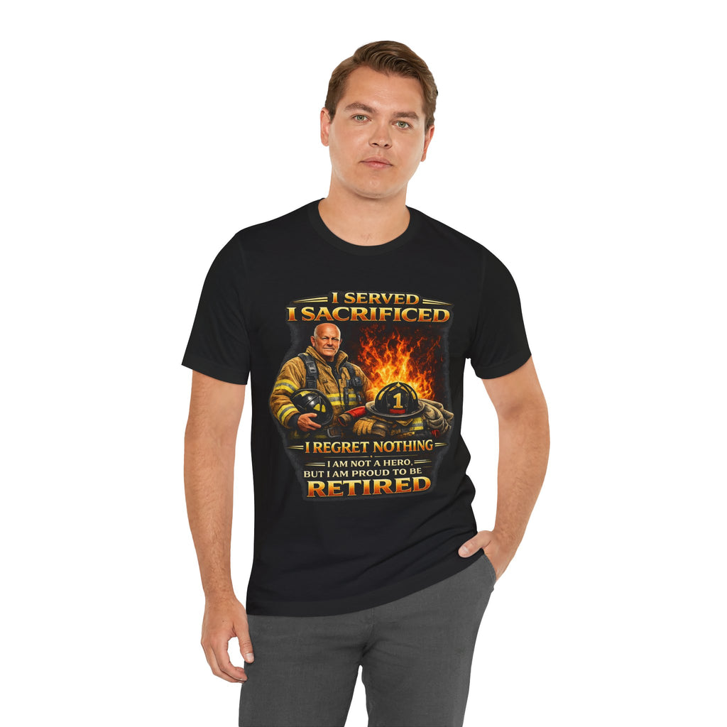 Retired Firefighter T-Shirt — "I Served, I Sacrificed, I Regret Nothing" Memorial Tee