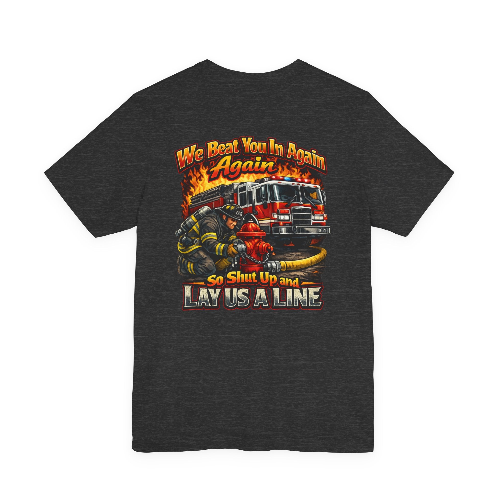 "We Beat You In Again" Graphic Firefighter T-shirt