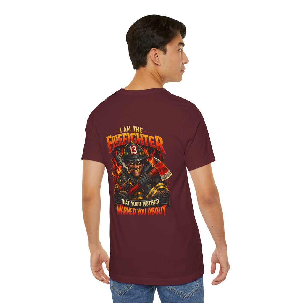 "I Am The Firefighter That Your Mother Warned You About" Firefighter T-Shirt